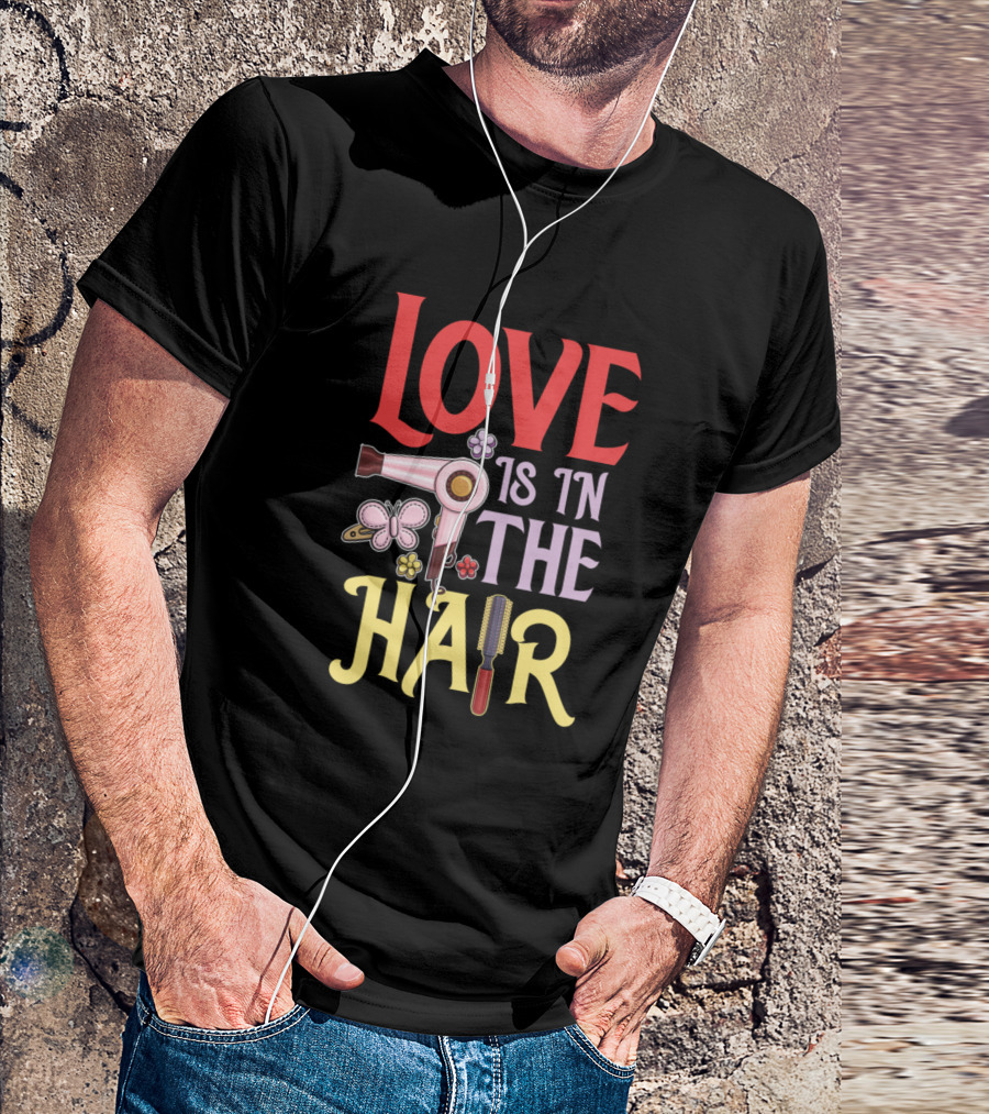 Love Is In The Hair Hairdresser Hairdryer Butterfly Flower Comb T-Shirt