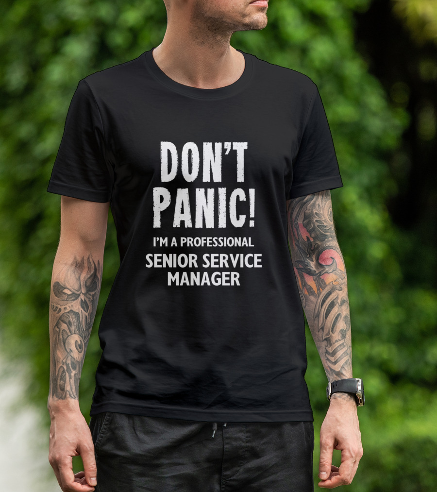 DON'T PANIC I'M A PROFESSIONAL SENIOR SERVICE MANAGER T-Shirt