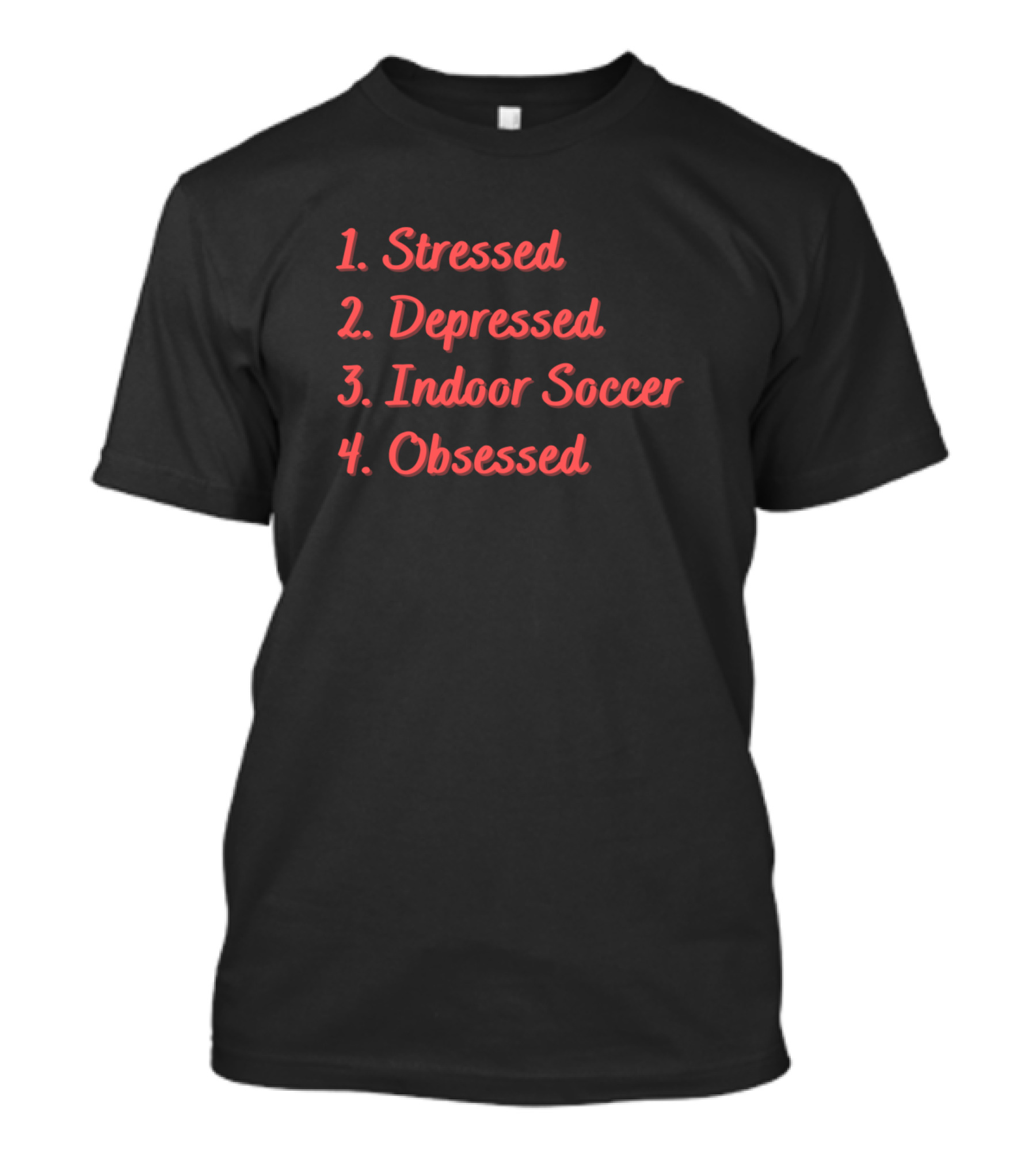 Stressed Depressed Indoor Soccer Obsessed T-Shirt