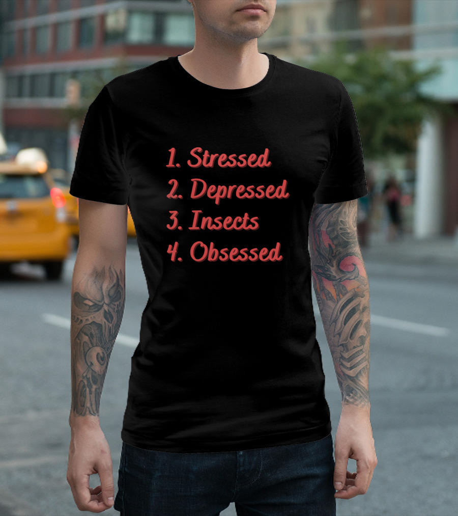 Stressed Depressed Insects Obsessed T-Shirt