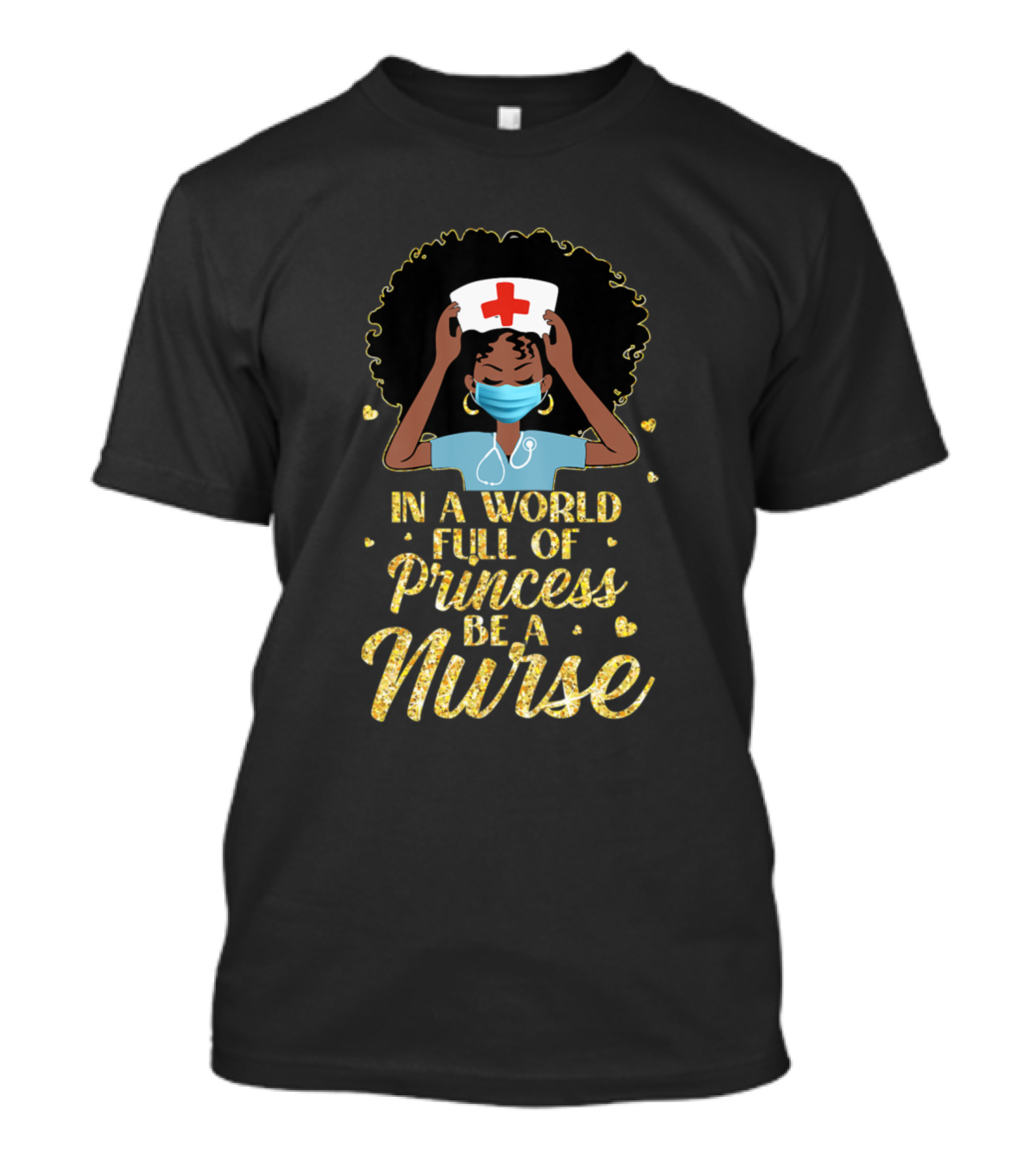 In A World Full Of Princess Be A Nurse T-Shirt