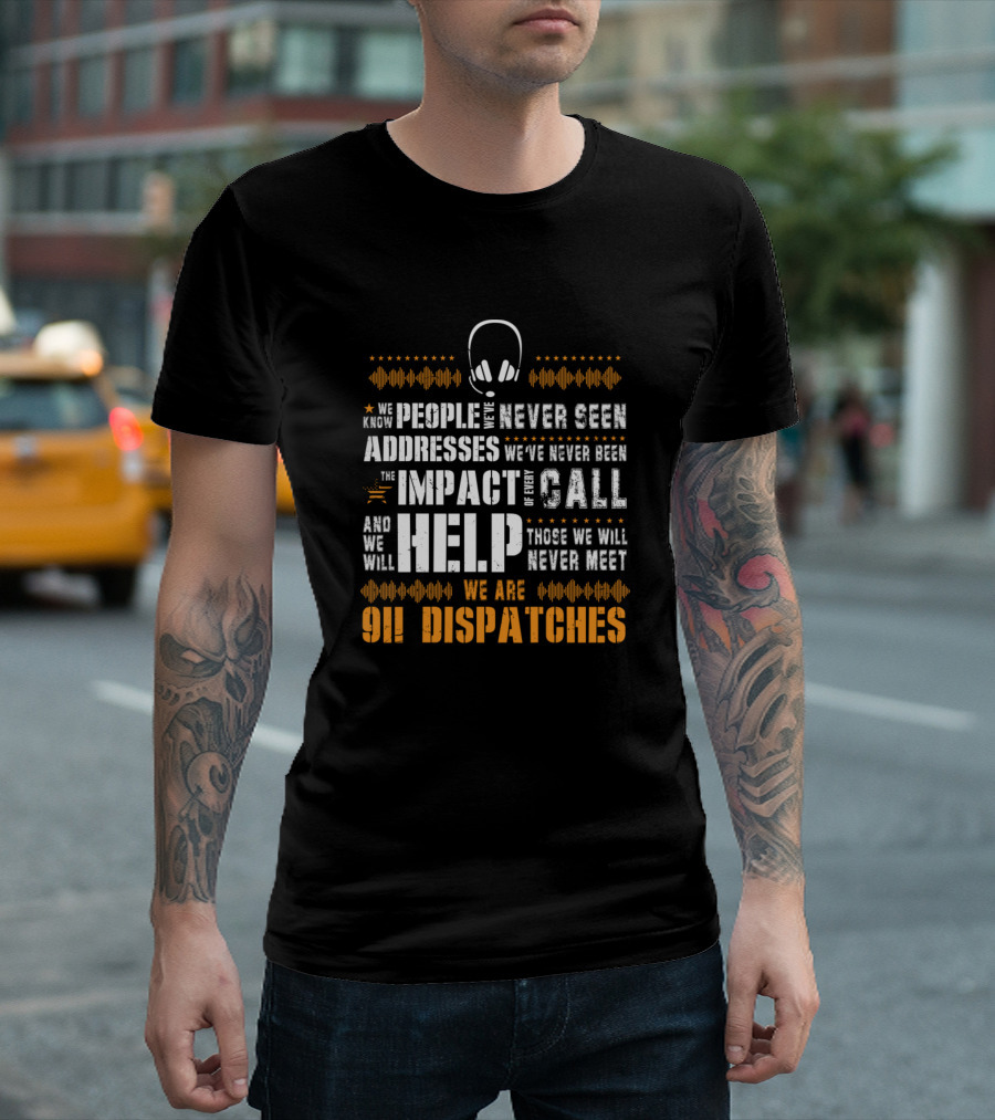 911 Dispatchers We Know People We've Never Seen Emergency Call Operators Help Those We Will Never Meet T-Shirt
