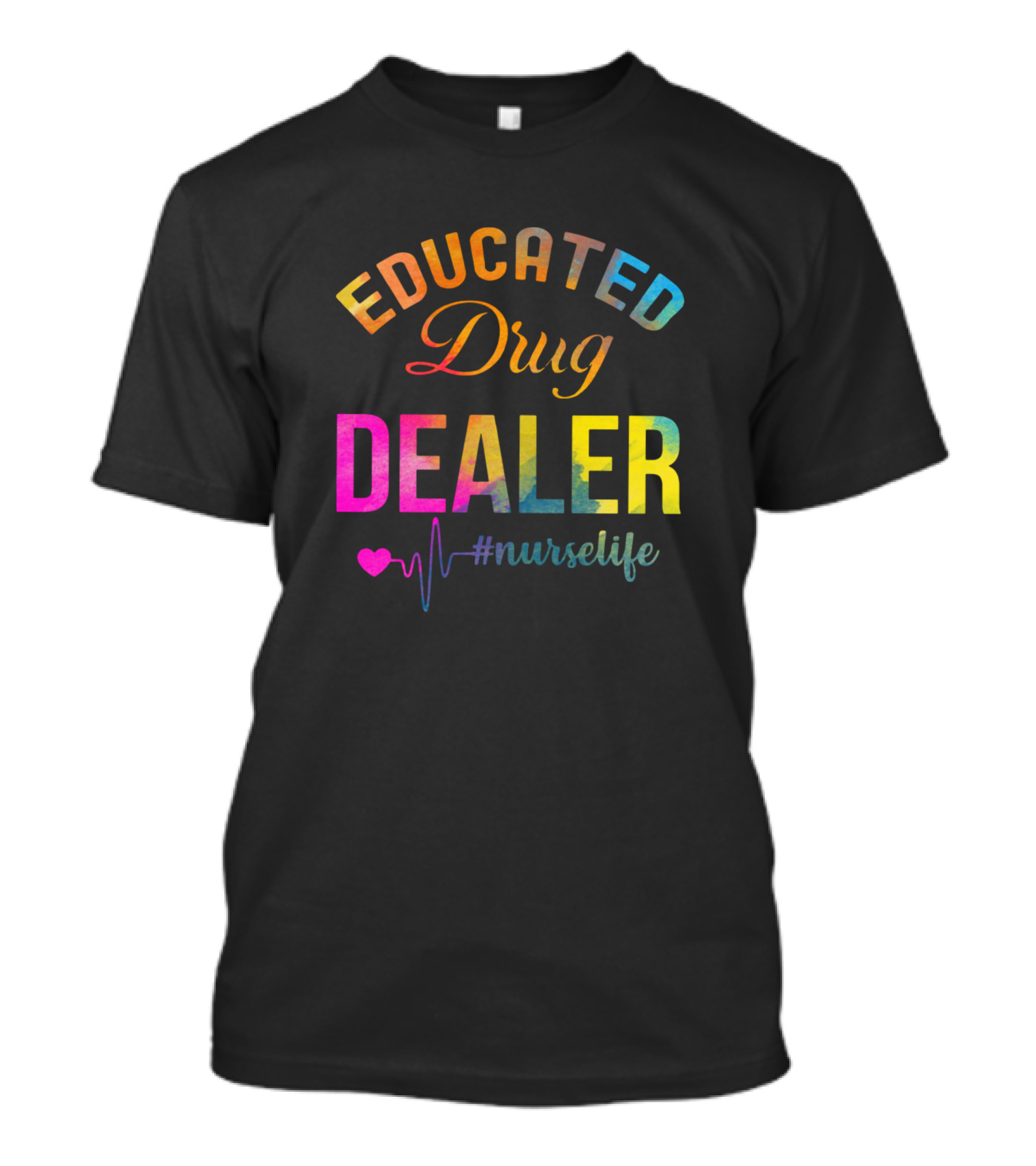 Educated Drug Dealer Colorful Heartbeat Nurse Life T-Shirt