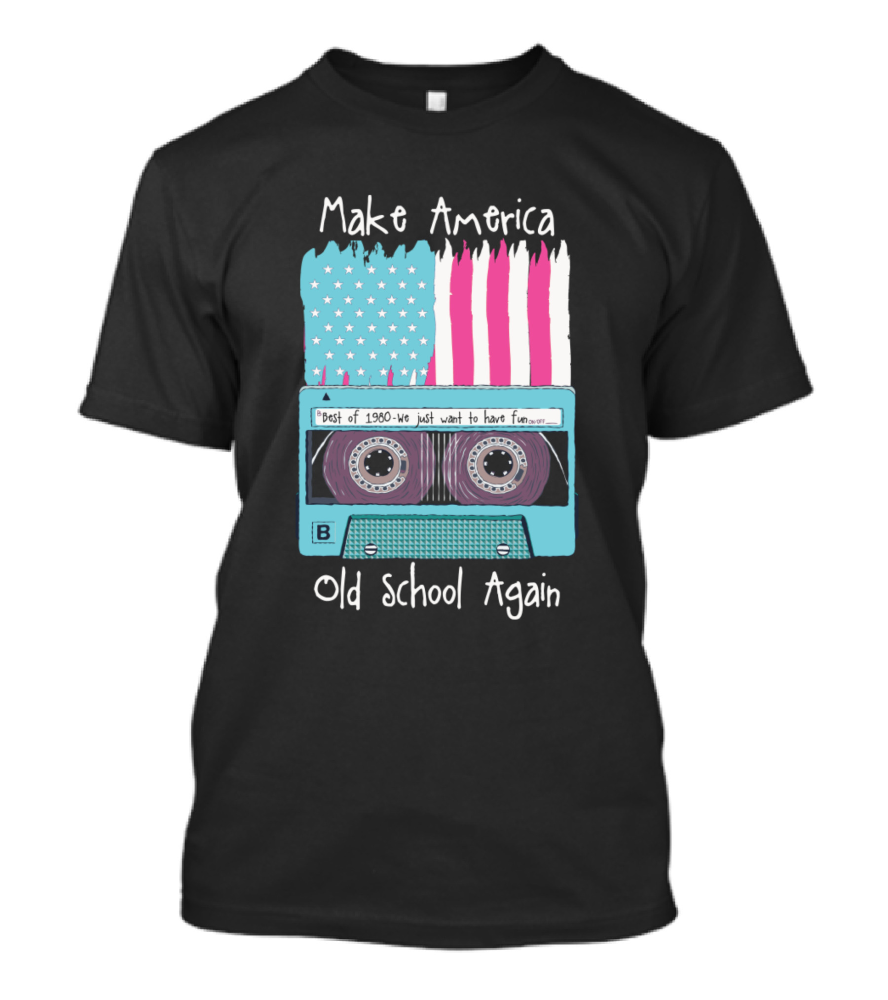 Make America Old School Again Best Of 1980 We Just Want To Have Fun T-Shirt