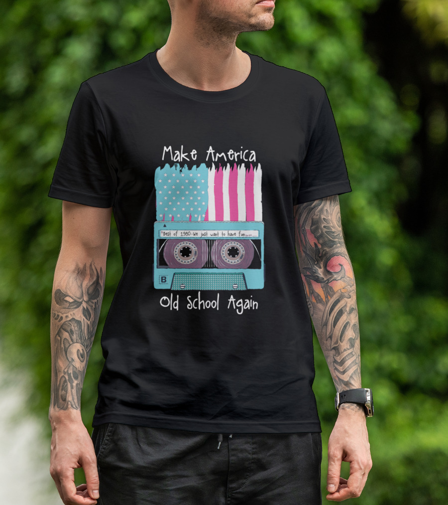Make America Old School Again Best Of 1980 We Just Want To Have Fun T-Shirt
