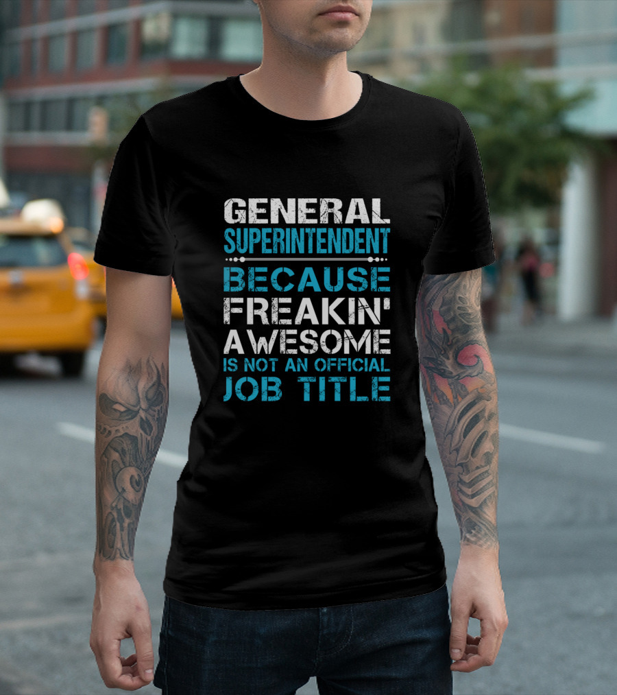General Superintendent Because Freakin' Awesome Is Not an Official Job Title T-Shirt