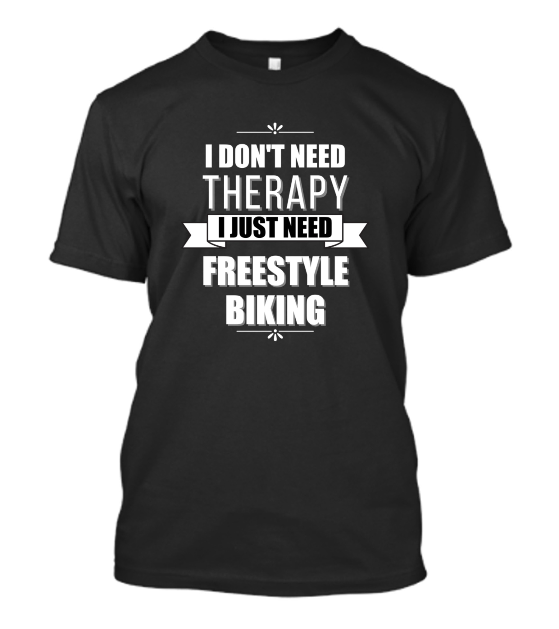 I Don't Need Therapy I Just Need Freestyle Biking T-Shirt