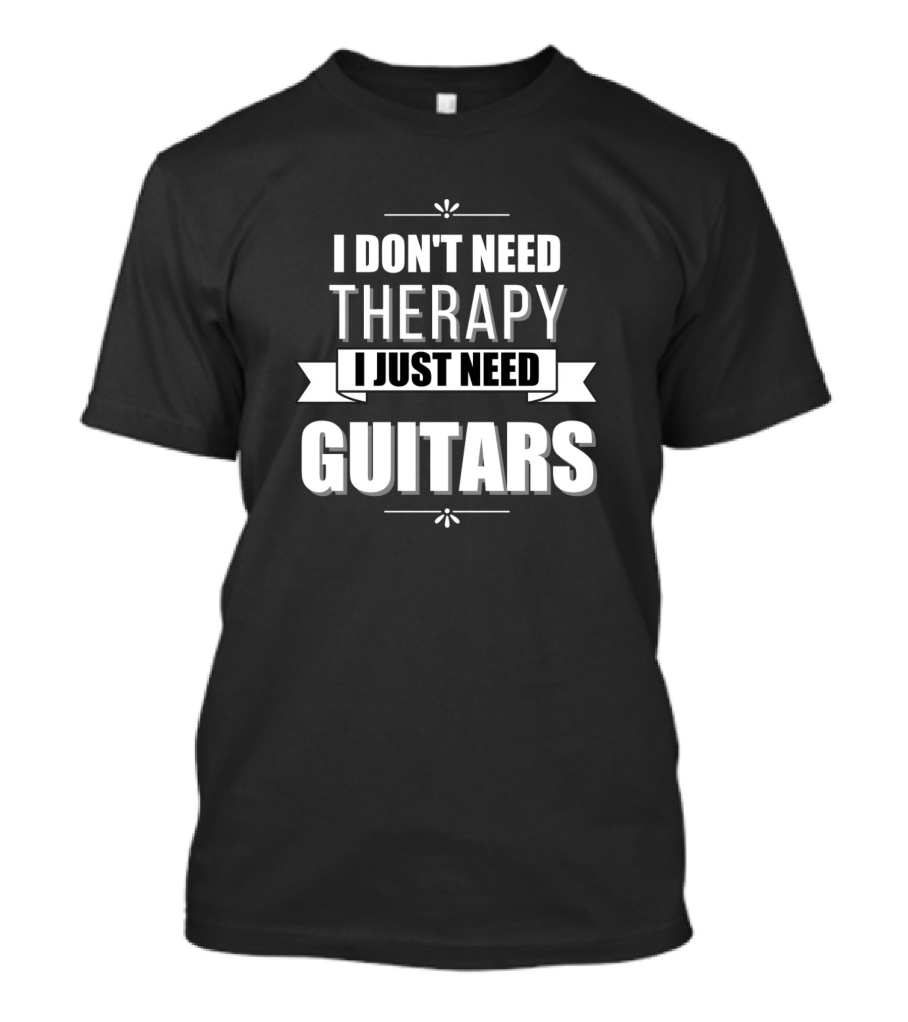 I Don't Need Therapy I Just Need Guitars T-Shirt