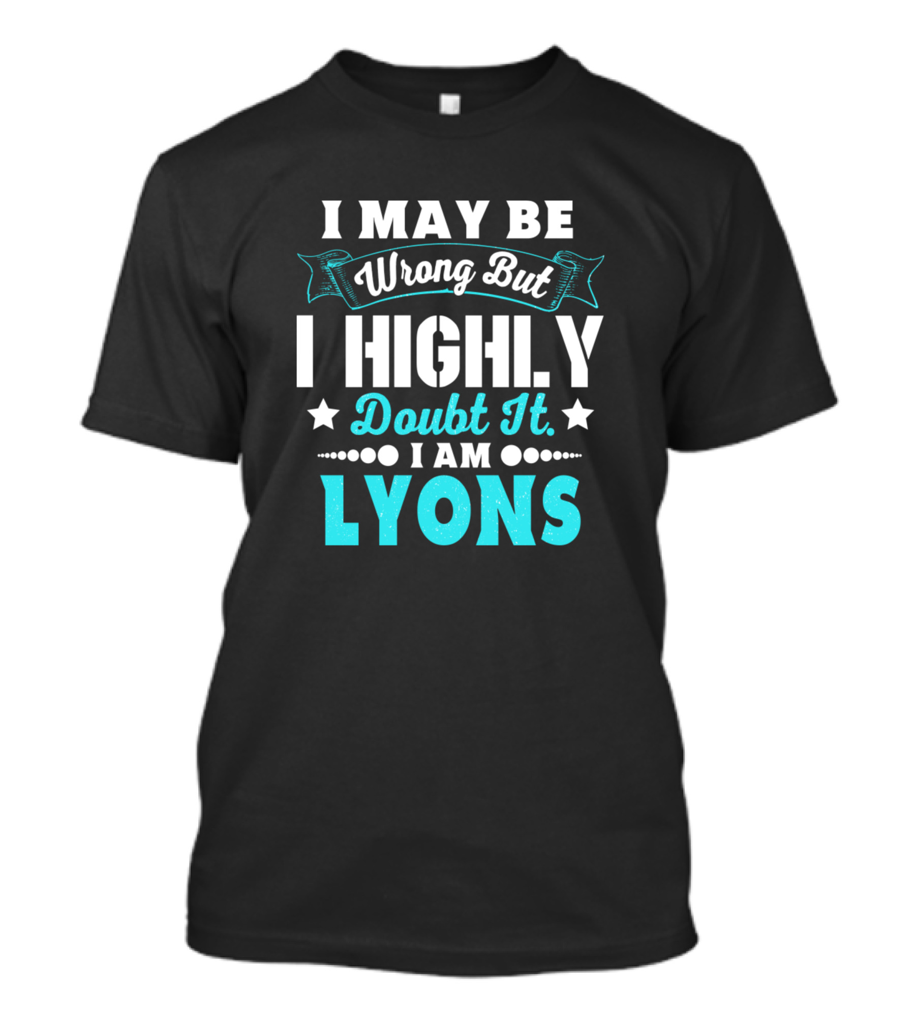 I May Be Wrong But I Highly Doubt It I Am Lyons T-Shirt
