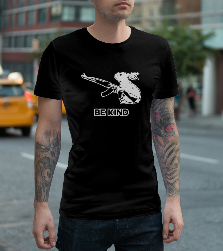 Be Kind Bunny Gun Humor Sarcasm T-Shirt