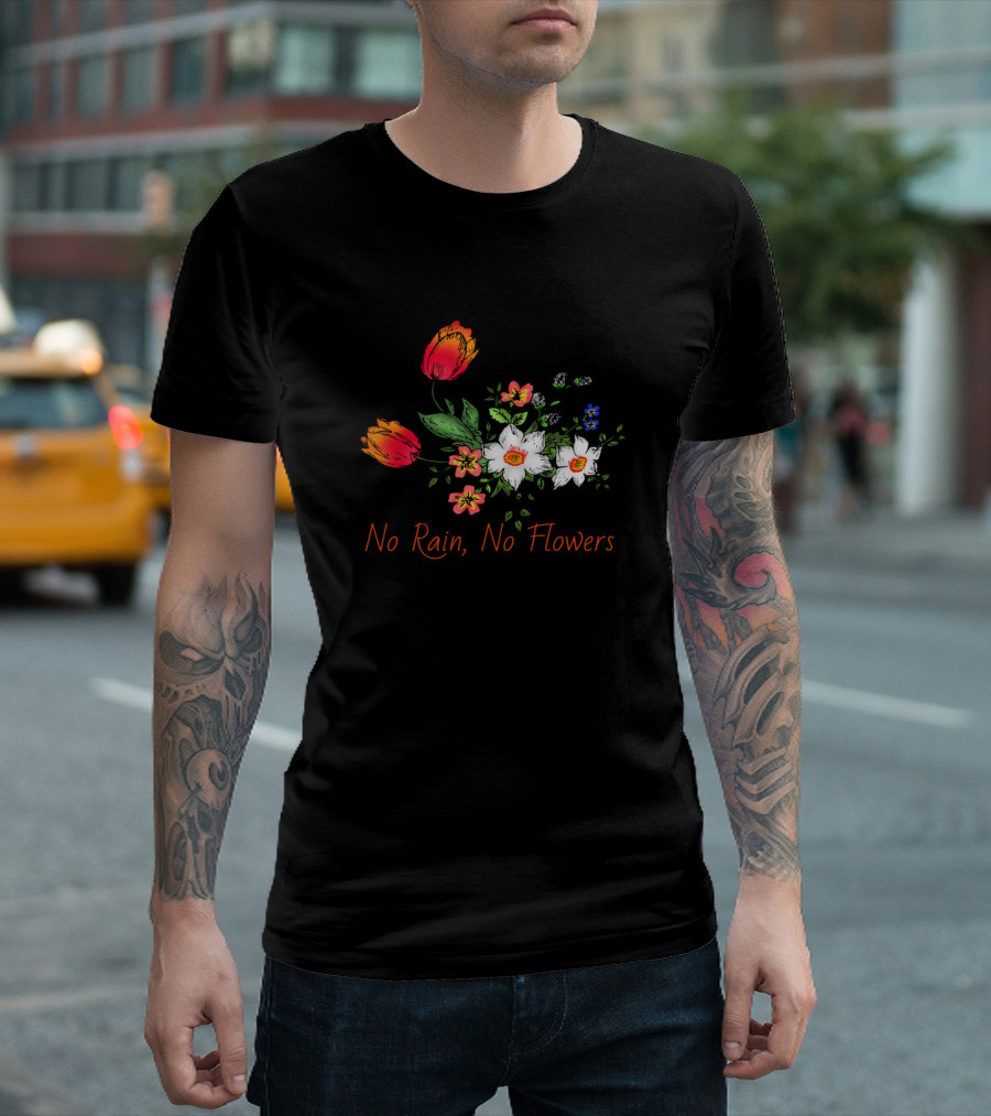 No Rain No Flowers Floral Arrangement with Colorful Blooms T-Shirt
