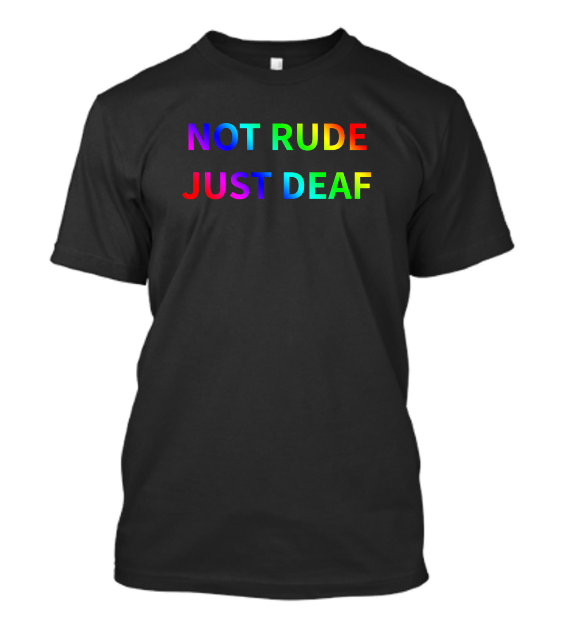 Not Rude Just Deaf Rainbow Impact T-Shirt