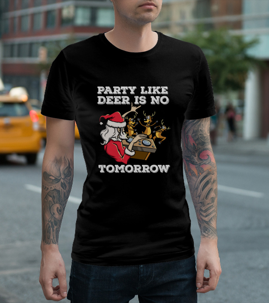 Party Like Deer Is No Tomorrow Santa Claus DJ Reindeer Dancing Fun T-Shirt