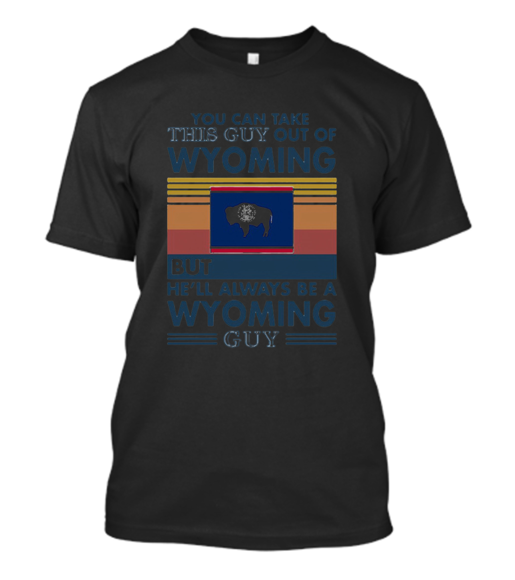 You Can Take This Guy Out Of Wyoming But He'll Always Be A Wyoming Guy T-Shirt