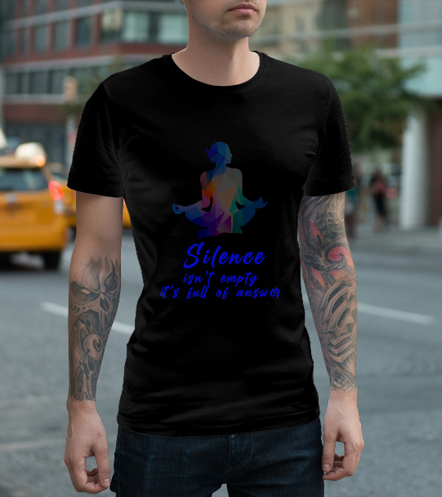 Silence Isn't Empty It's Full Of Answer Meditation T-Shirt