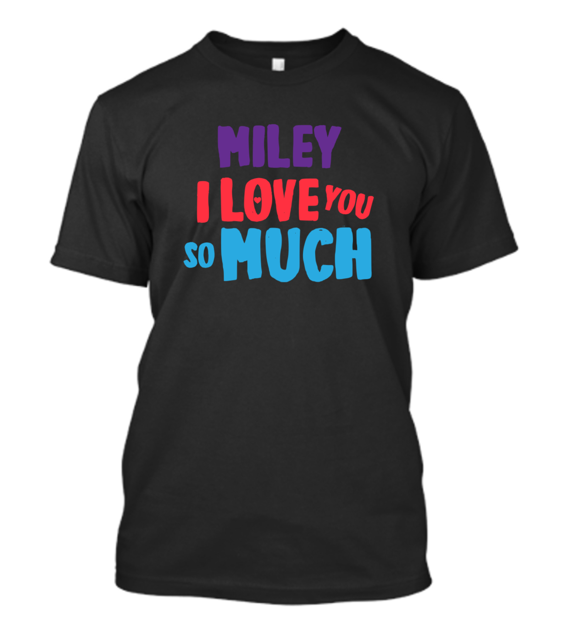 Miley I Love You So Much T-Shirt