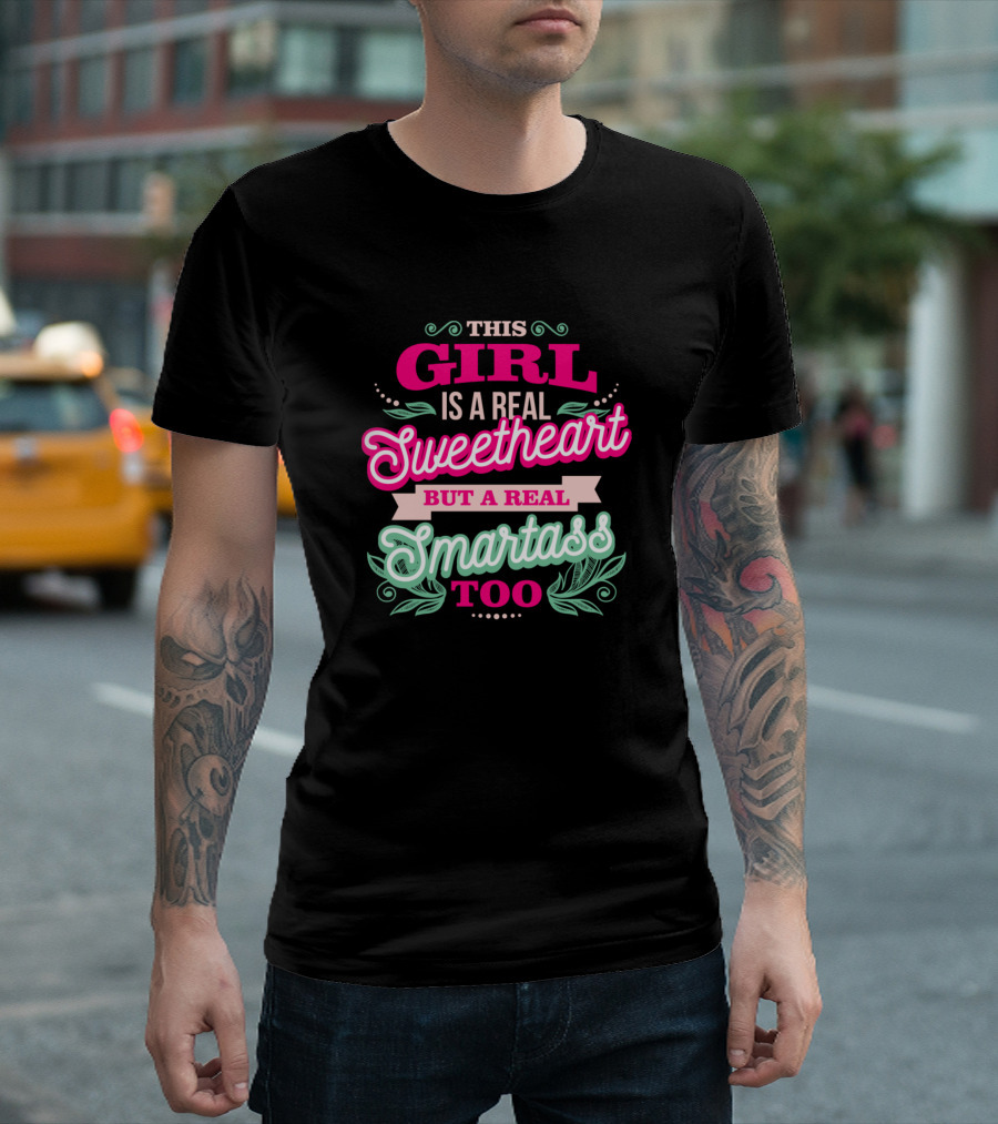 This Girl Is A Real Sweetheart But A Real Smartass Too T-Shirt