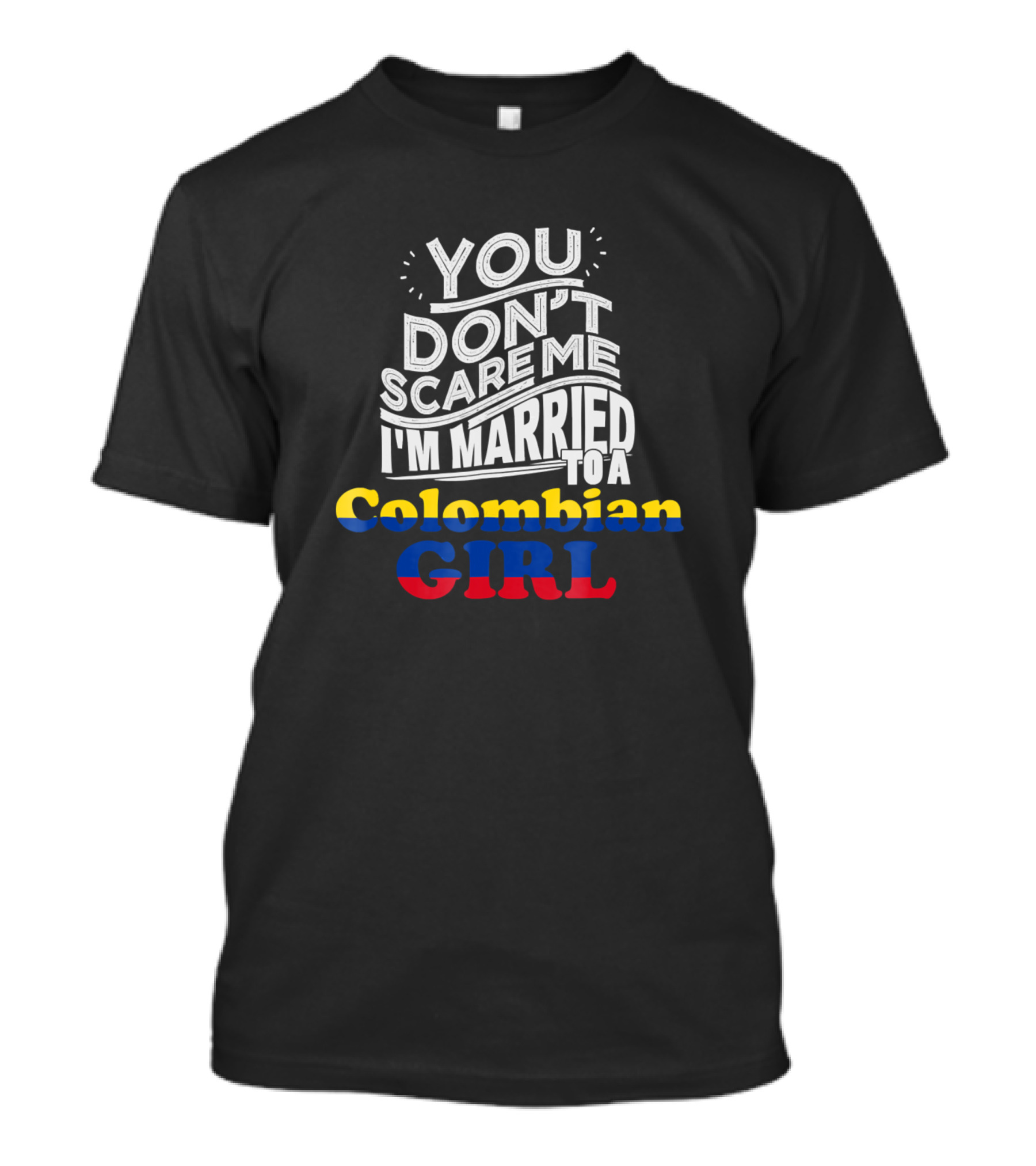 You Don't Scare Me I'm Married To A Colombian Girl With Yellow Blue Red Colors T-Shirt