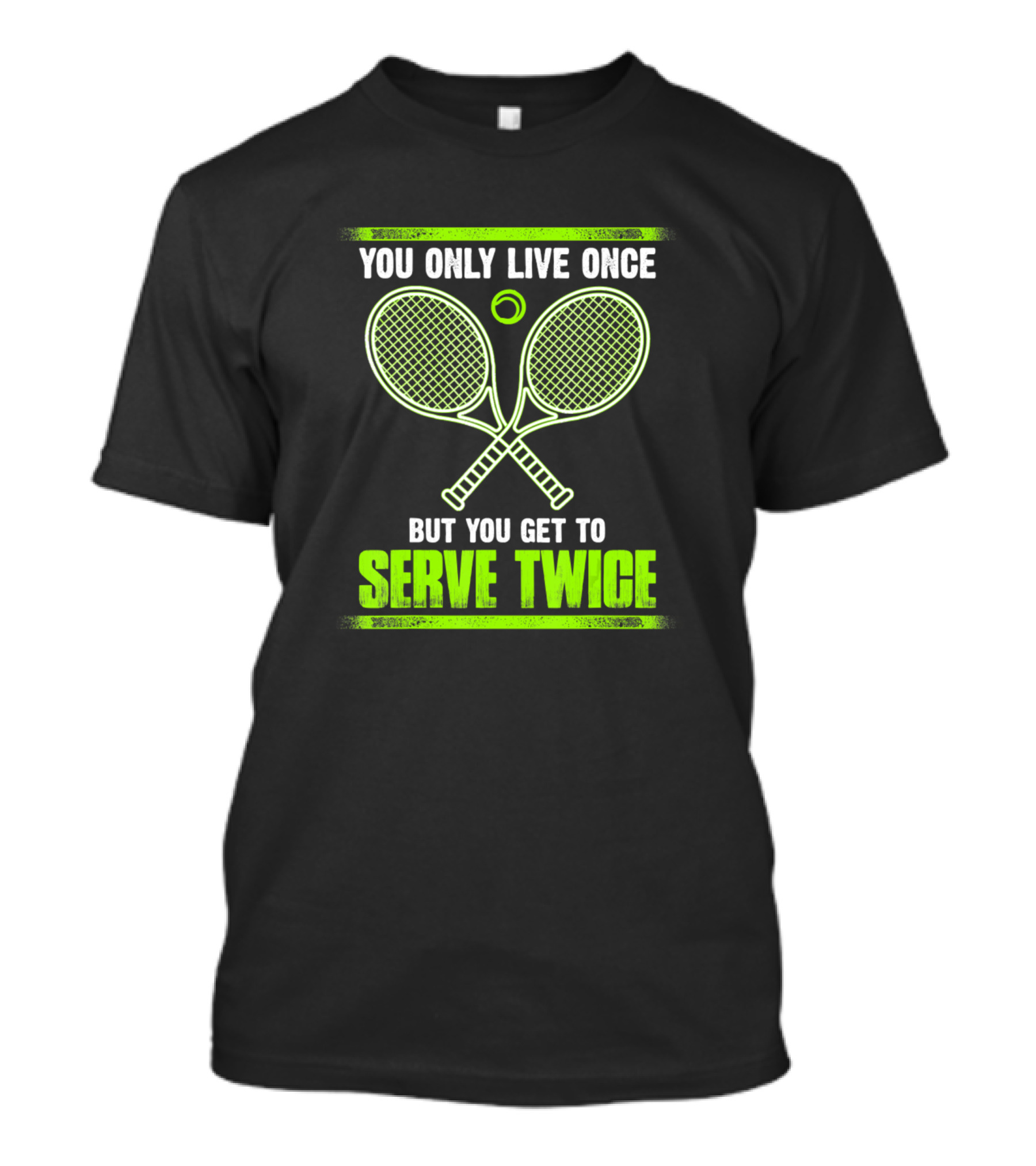 You Only Live Once But You Get To Serve Twice Tennis Racket Ball T-Shirt