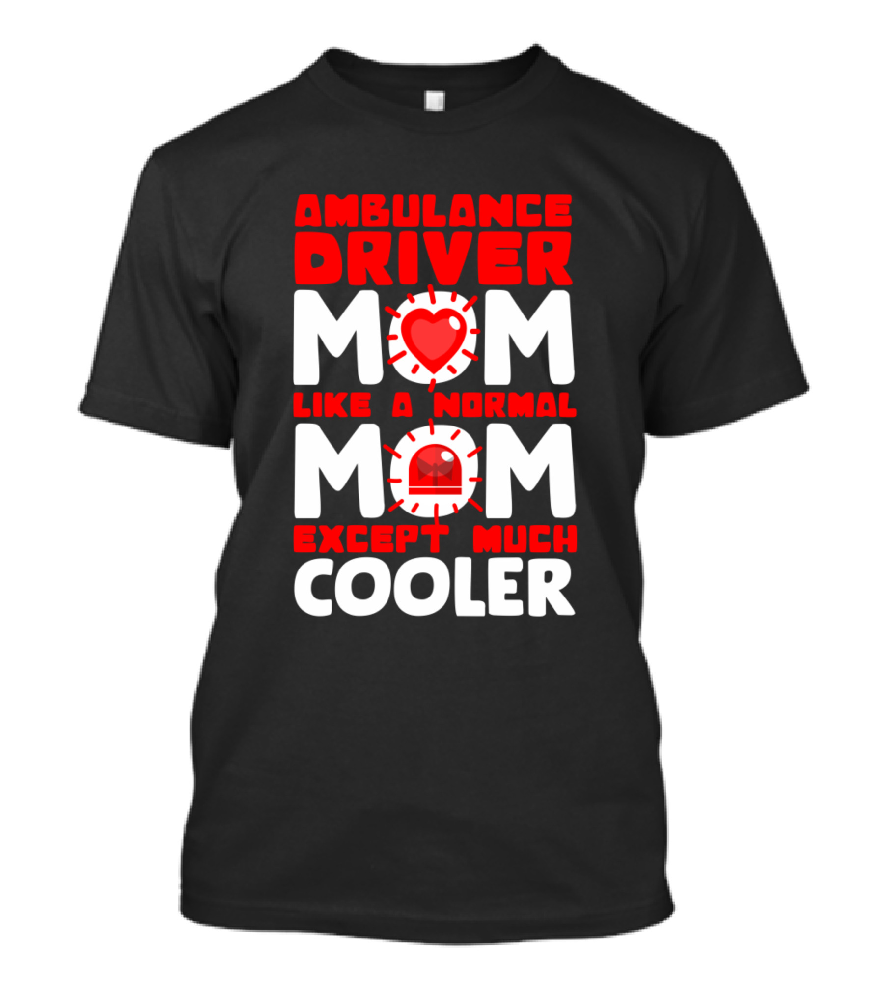 Ambulance Driver Mom Like A Normal Mom Except Much Cooler T-Shirt