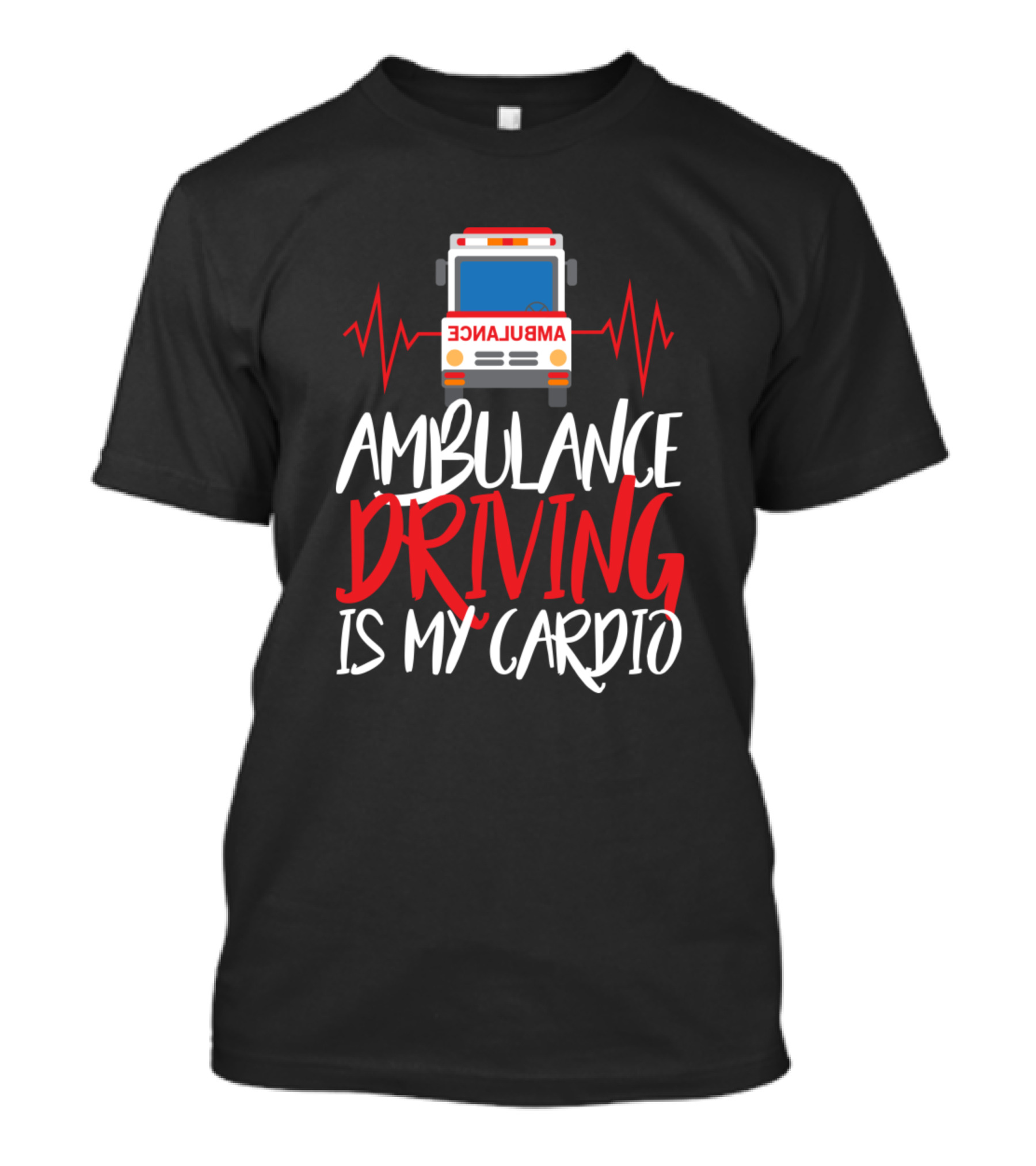 Ambulance Driving Is My Cardio EMT Paramedic Life T-Shirt