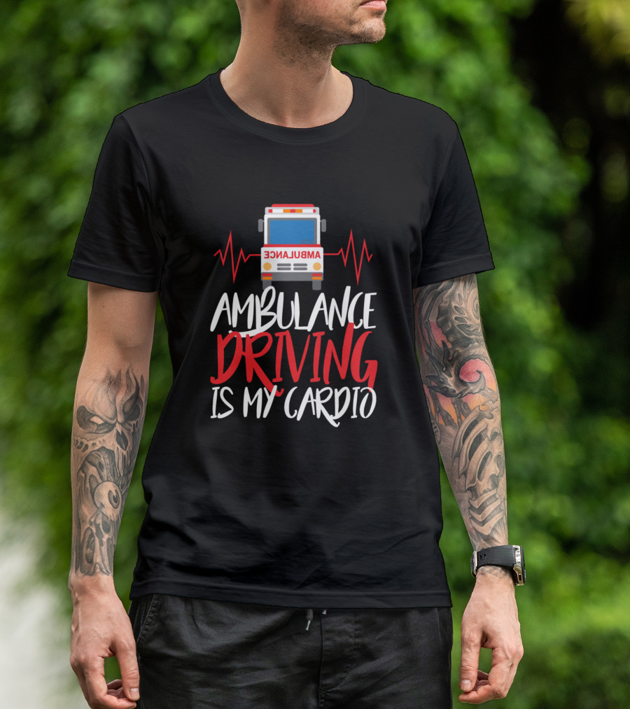 Ambulance Driving Is My Cardio EMT Paramedic Life T-Shirt