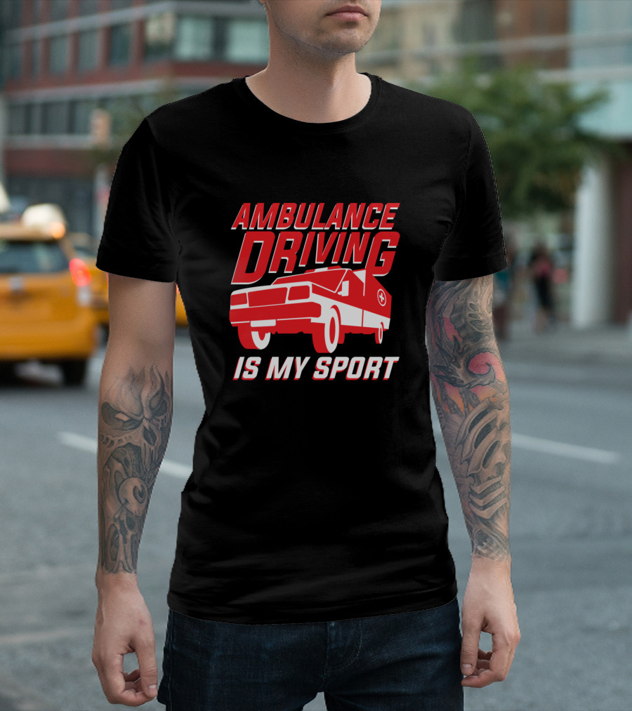 AMBULANCE DRIVING IS MY SPORT T-Shirt