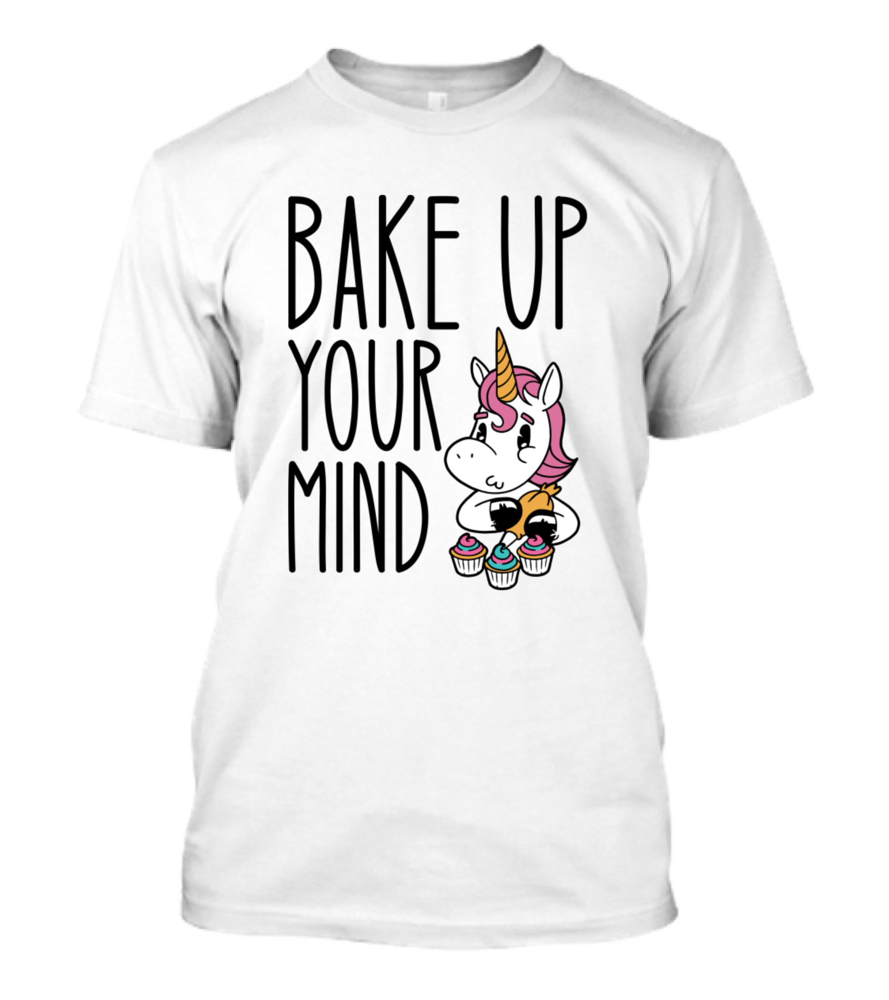 Bake Up Your Mind Unicorn Cupcake T-Shirt