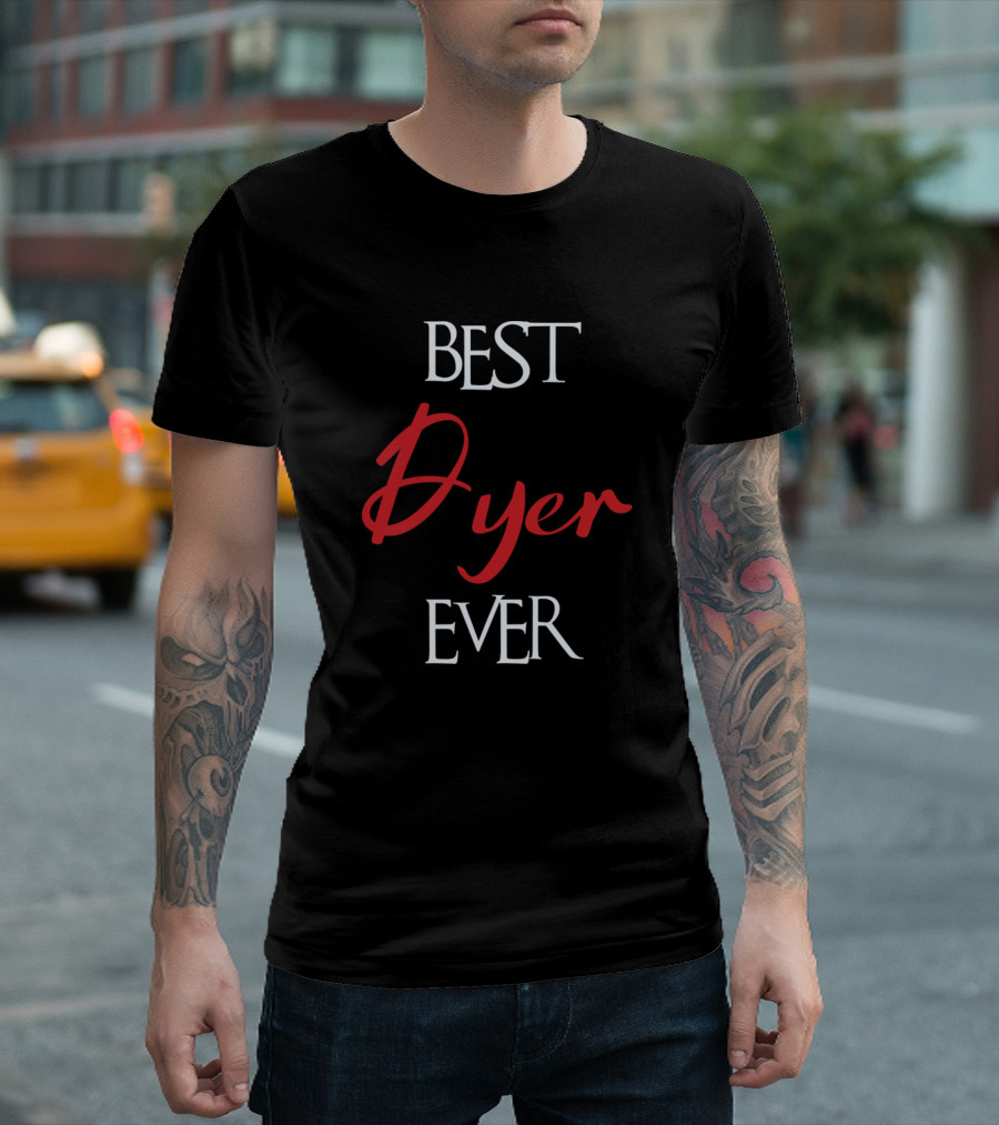 Best Dyer Ever Dyer Surname T-Shirt
