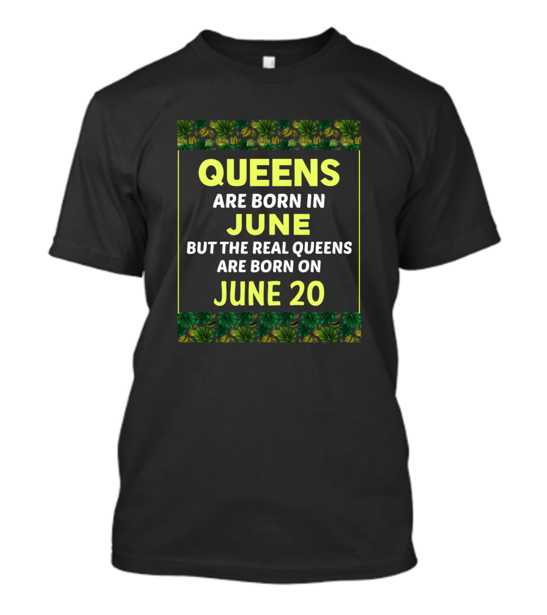 Queens Are Born In June But The Real Queens Are Born On June 20 Green T-Shirt