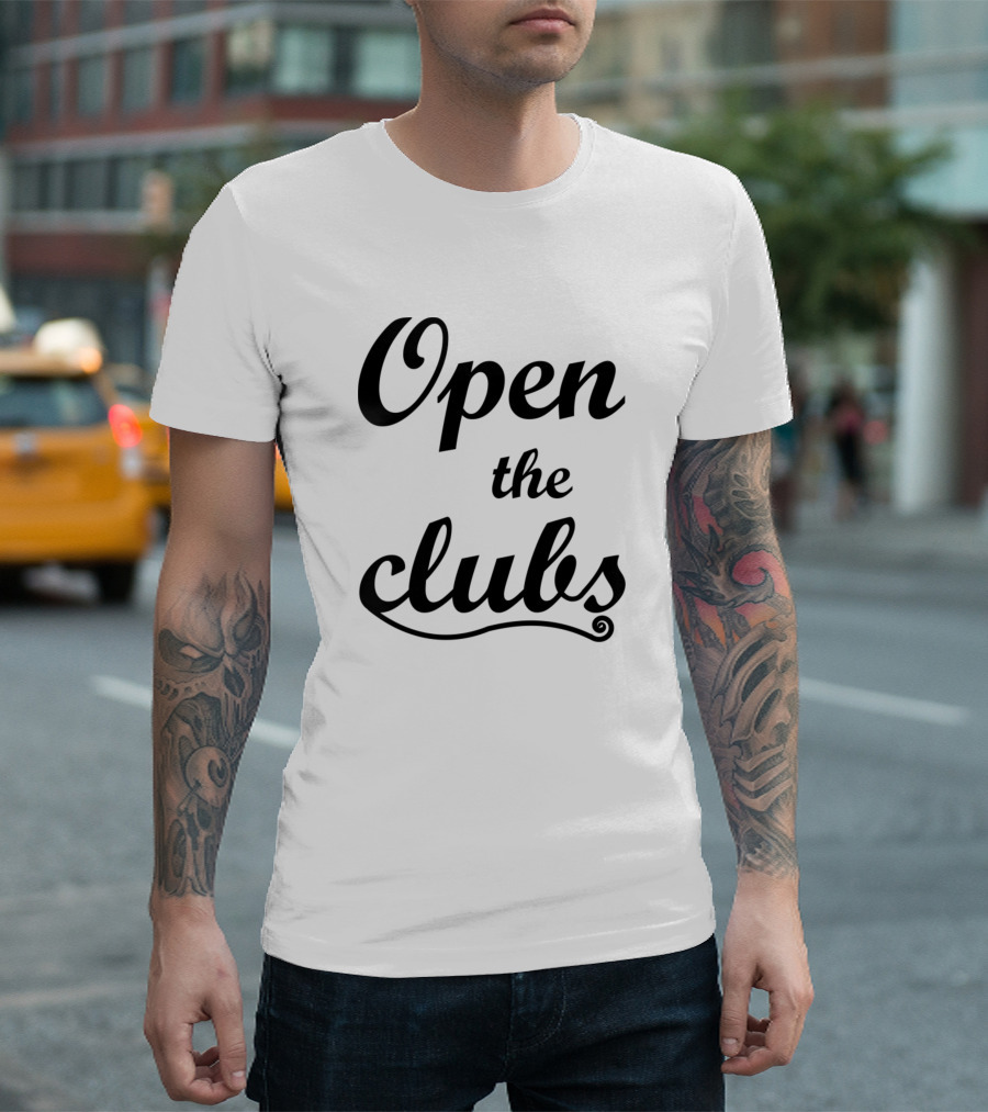 Open The Clubs For Clubbing And Dancing T-Shirt