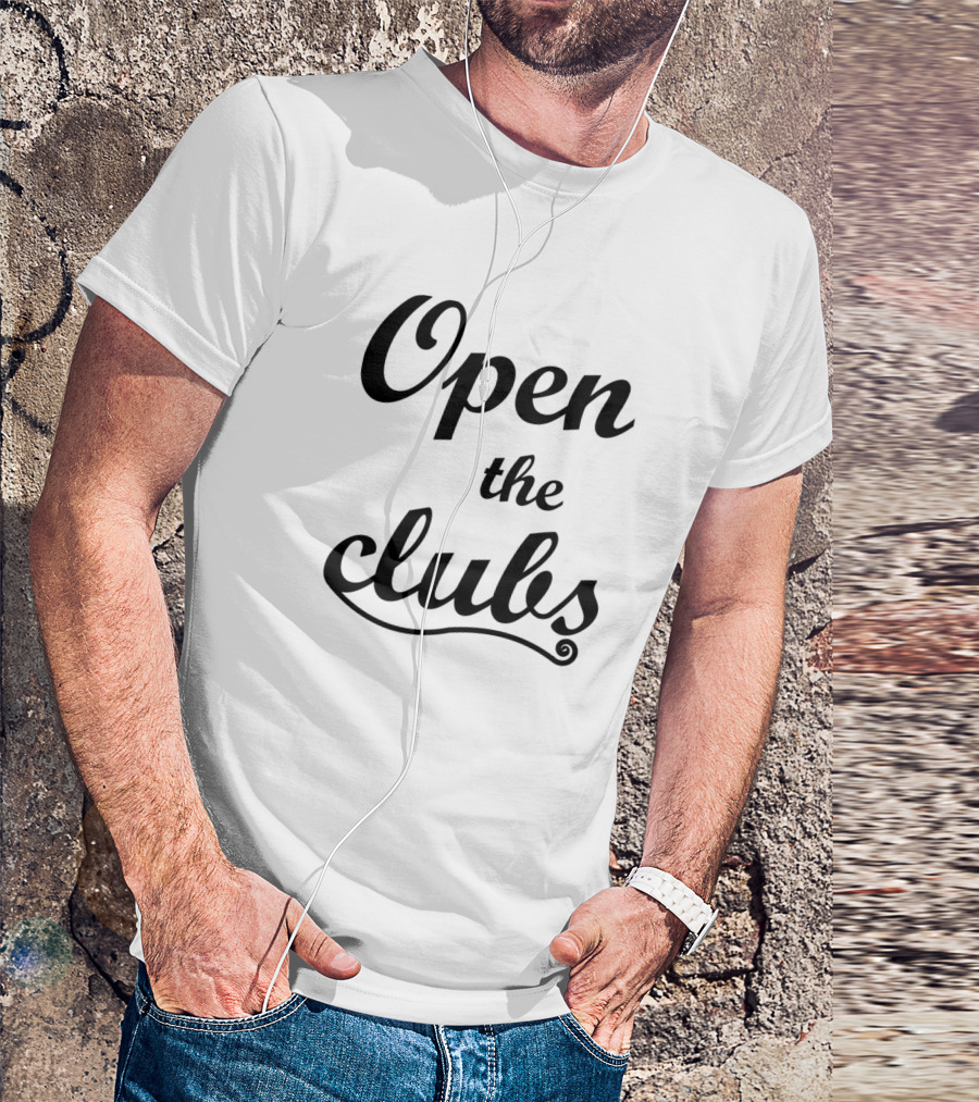 Open The Clubs For Clubbing And Dancing T-Shirt