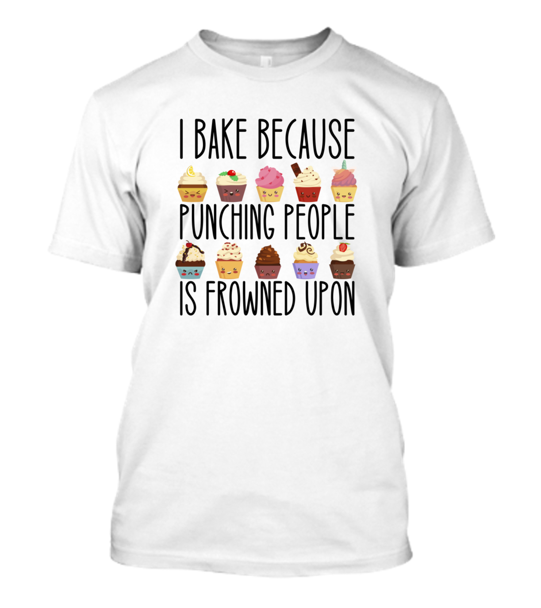 I Bake Because Punching People Is Frowned Upon Cupcakes T-Shirt