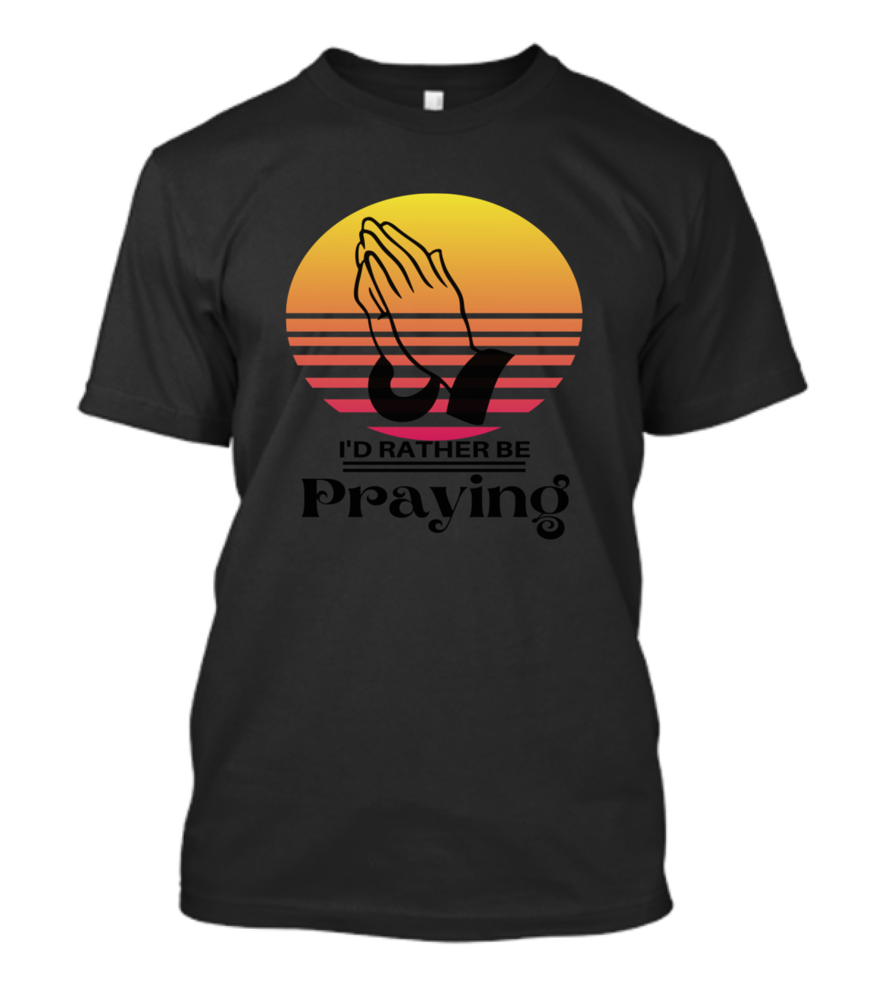 I'd Rather Be Praying Christian Prayer Hand Sunset T-Shirt