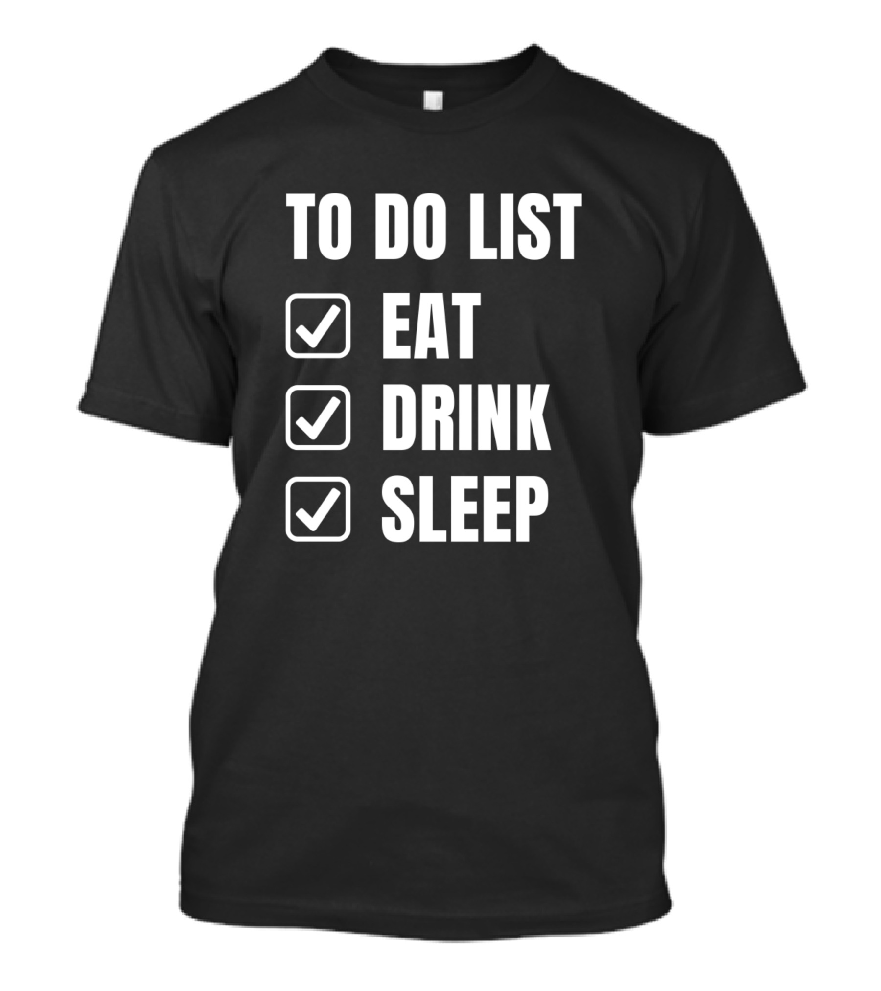 To Do List Eat Drink Sleep Checklist Priorities T-Shirt