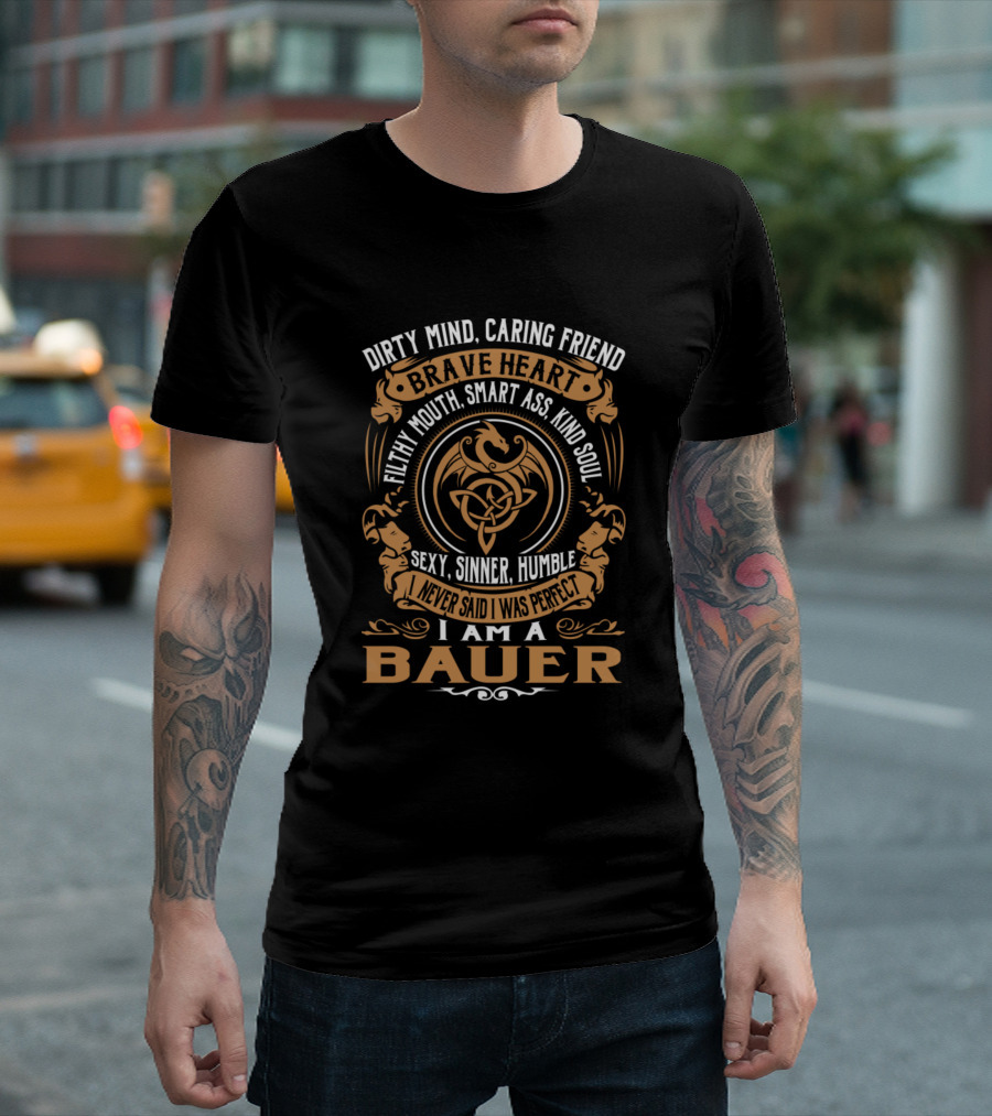 Dirty Mind Caring Friend Brave Heart I Am a Bauer I Never Said I Was Perfect T-Shirt