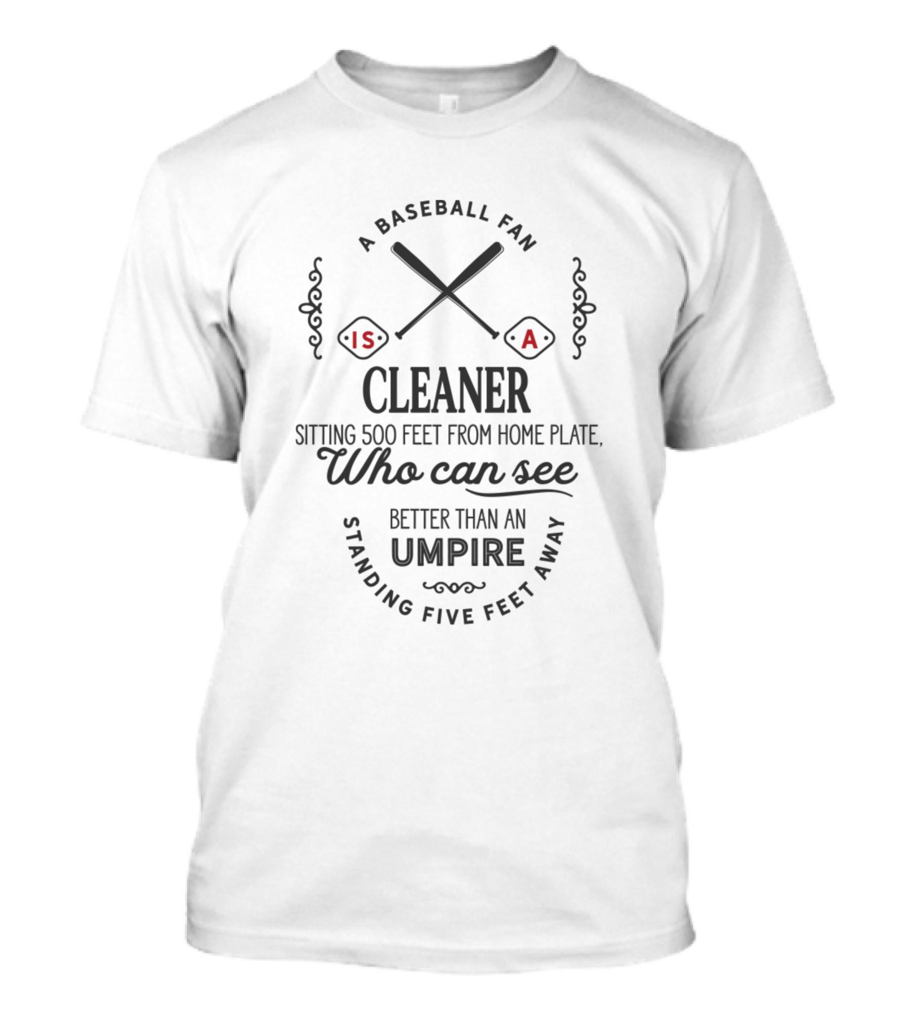 A Baseball Fan Is A Cleaner Who Can See Better Than An Umpire T-Shirt