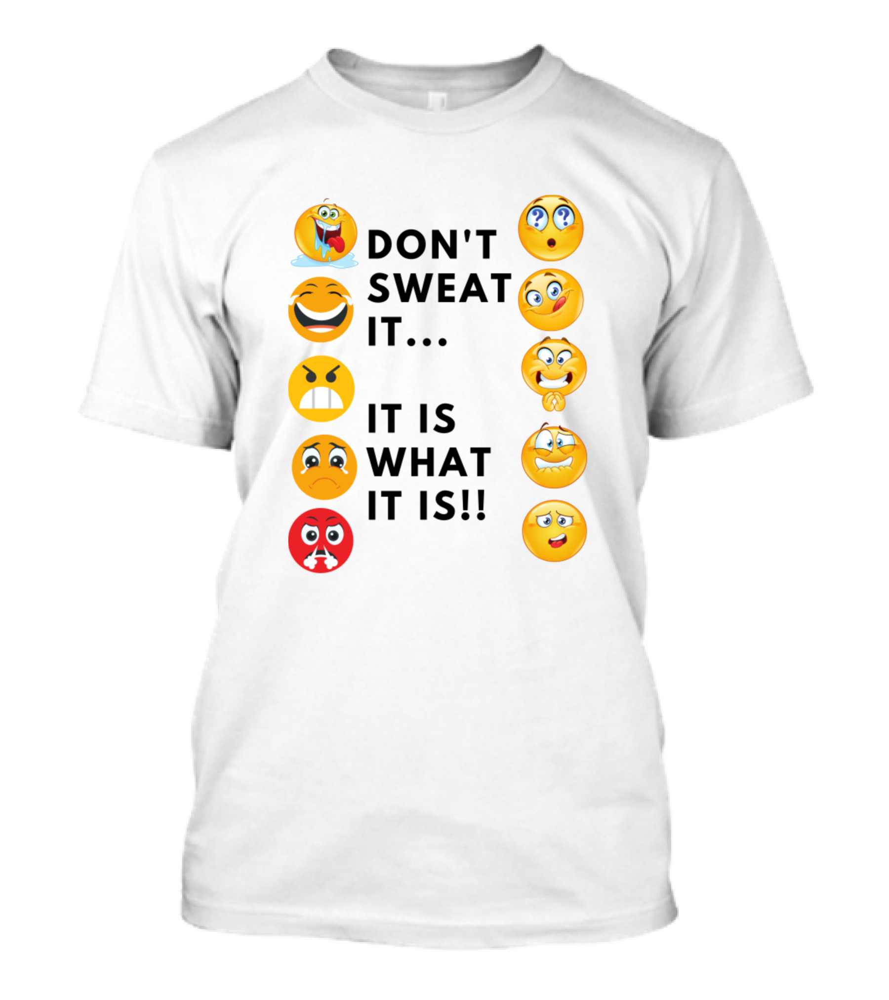 DON'T SWEAT IT IT IS WHAT IT IS EMOJI EXPRESSIONS T-Shirt