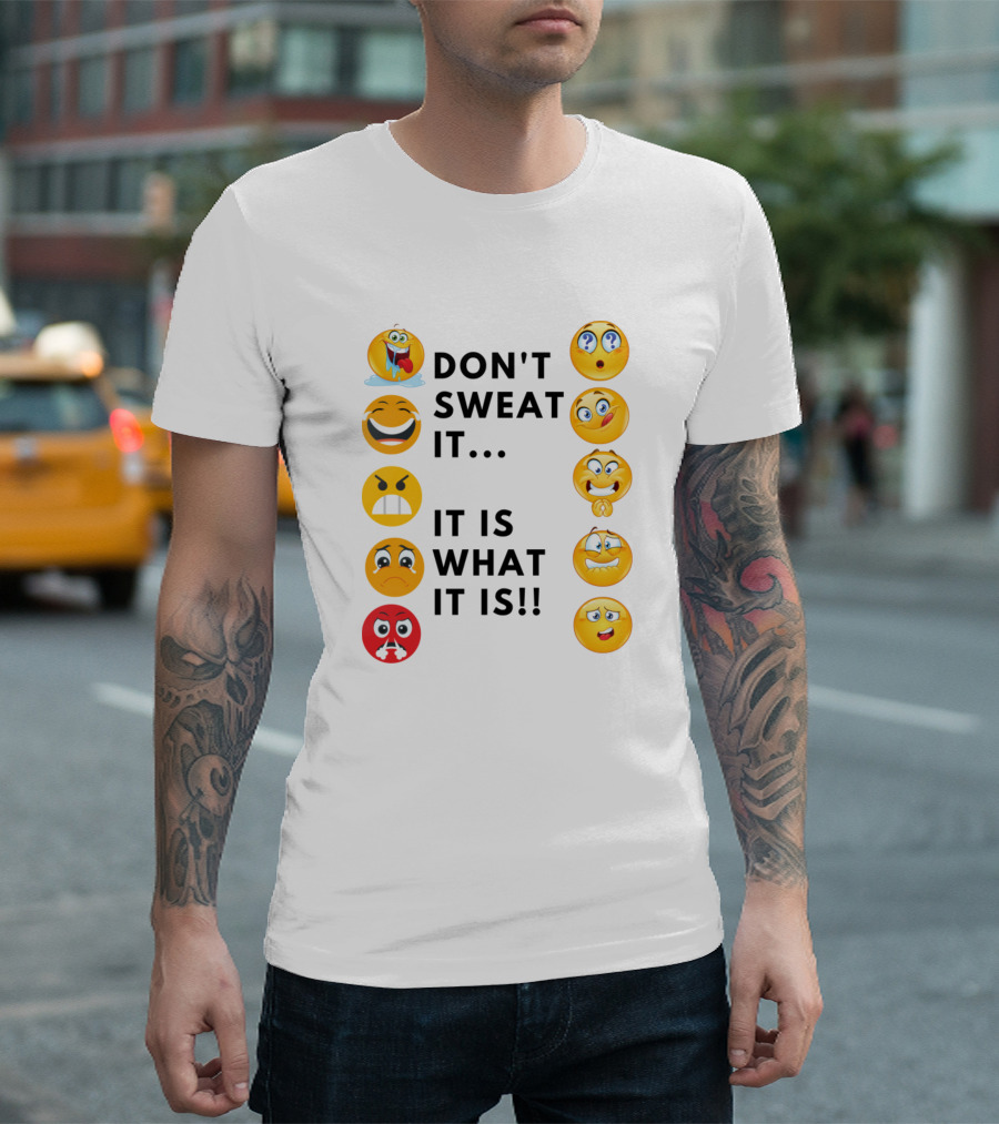 DON'T SWEAT IT IT IS WHAT IT IS EMOJI EXPRESSIONS T-Shirt