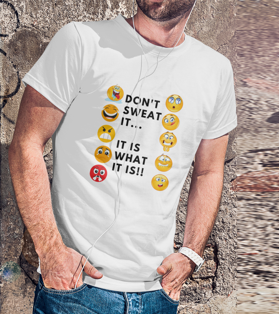 DON'T SWEAT IT IT IS WHAT IT IS EMOJI EXPRESSIONS T-Shirt