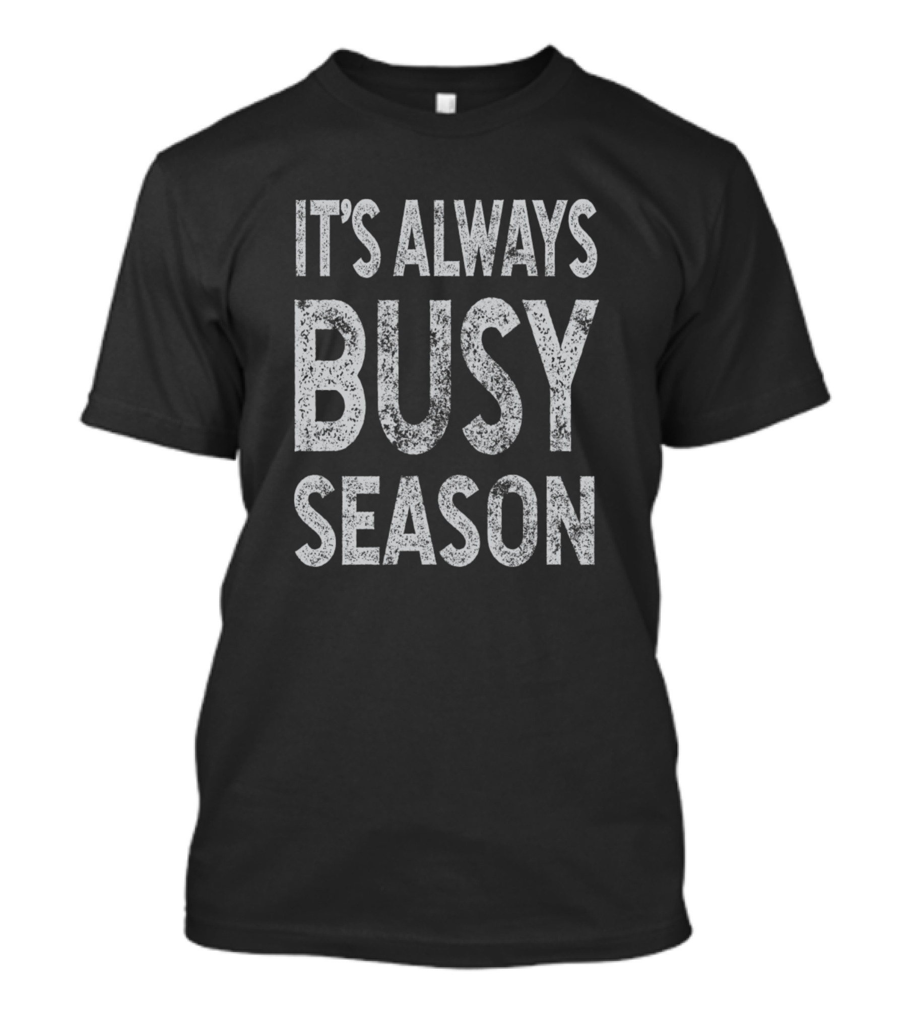 It's Always Busy Season CPA Funny Accountant T-Shirt