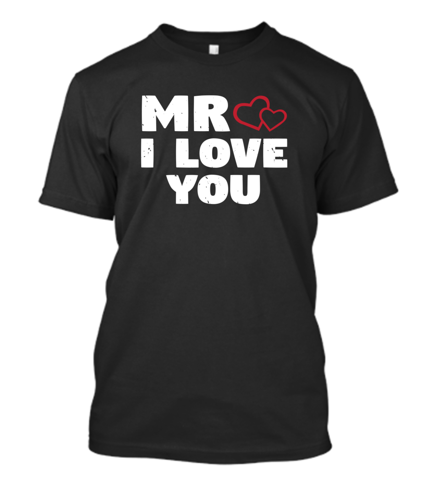 MR I LOVE YOU Heart T-Shirt
