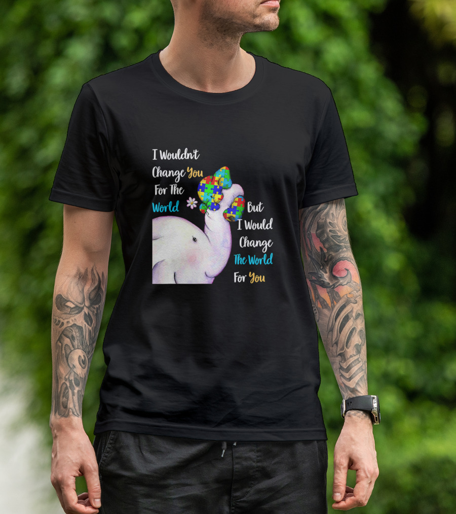 I Wouldn't Change You For The World But I Would Change The World For You Elephant Puzzle T-Shirt