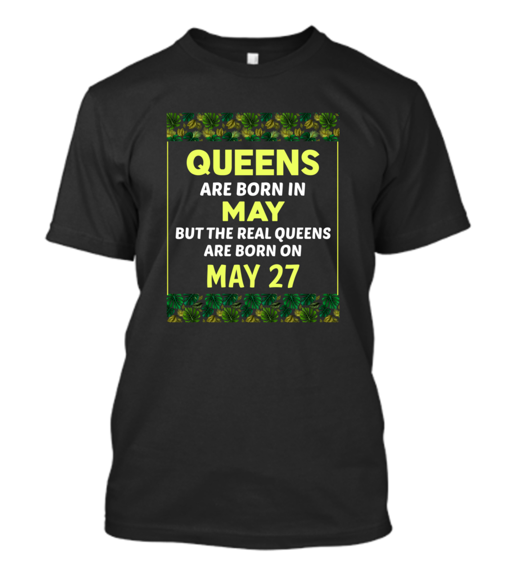 Queens Are Born In May But The Real Queens Are Born On May 27 T-Shirt
