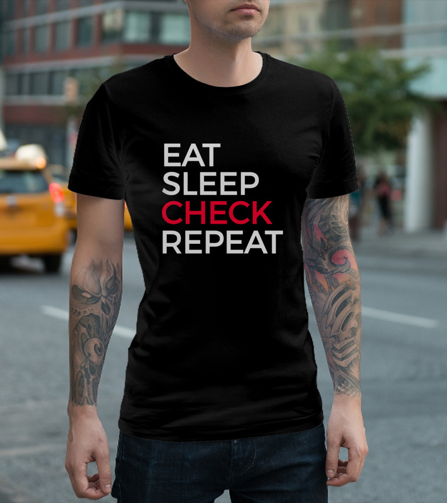 Eat Sleep Check Repeat Body Check And Body Checking T-Shirt
