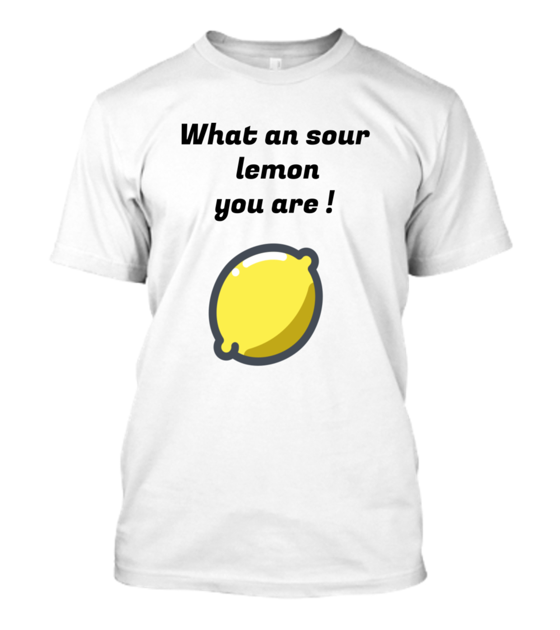 What An Sour Lemon You Are T-Shirt