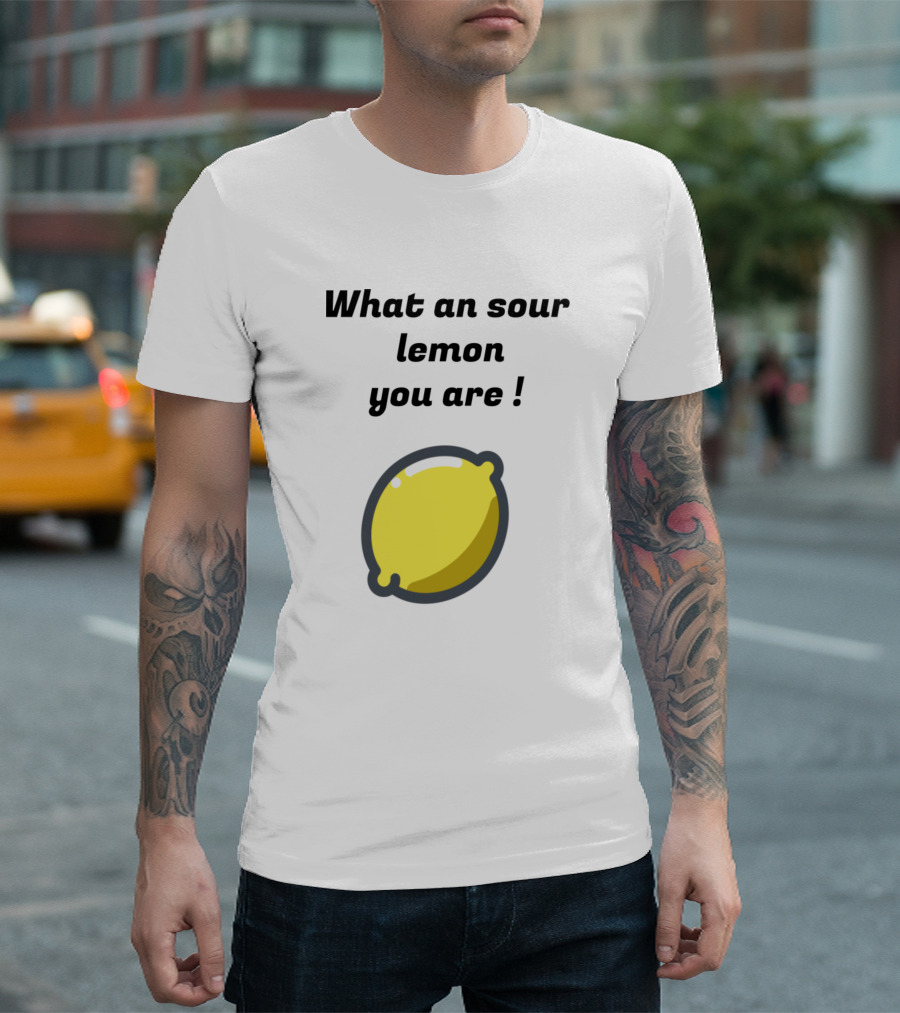 What An Sour Lemon You Are T-Shirt