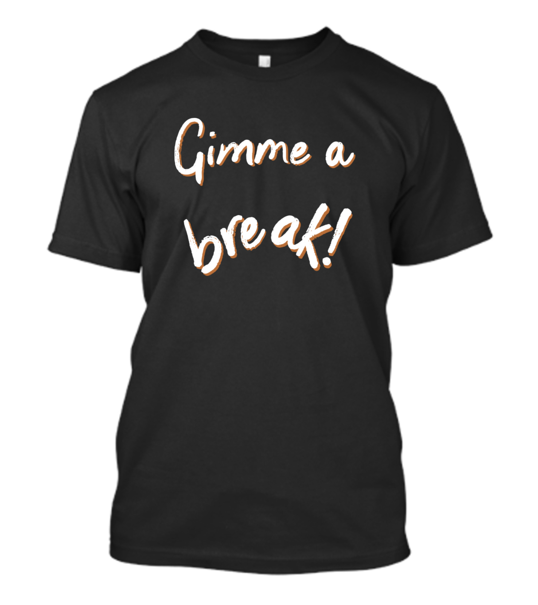 Gimme A Break Creative Expression T-Shirt