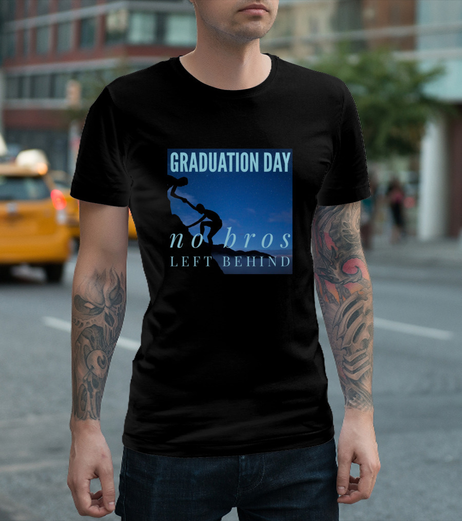 Graduation Day No Bros Left Behind Helping Hand T-Shirt