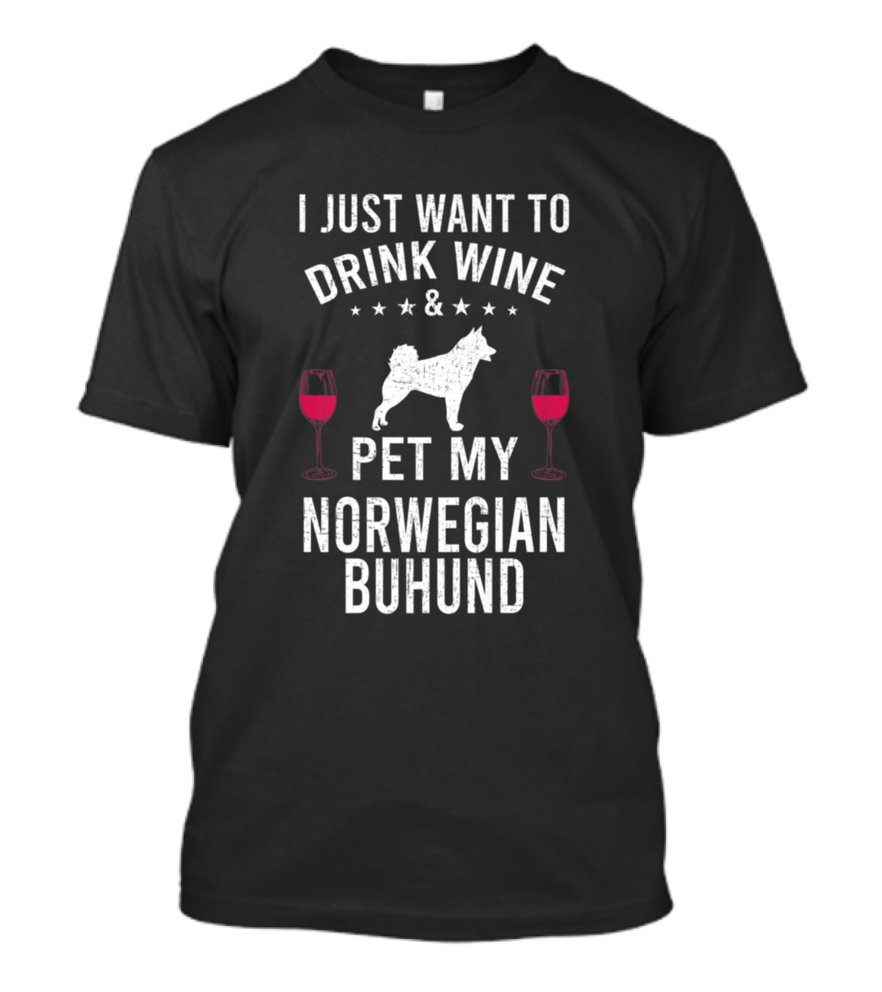 I Just Want To Drink Wine And Pet My Norwegian Buhund With Red Wine Glasses T-Shirt
